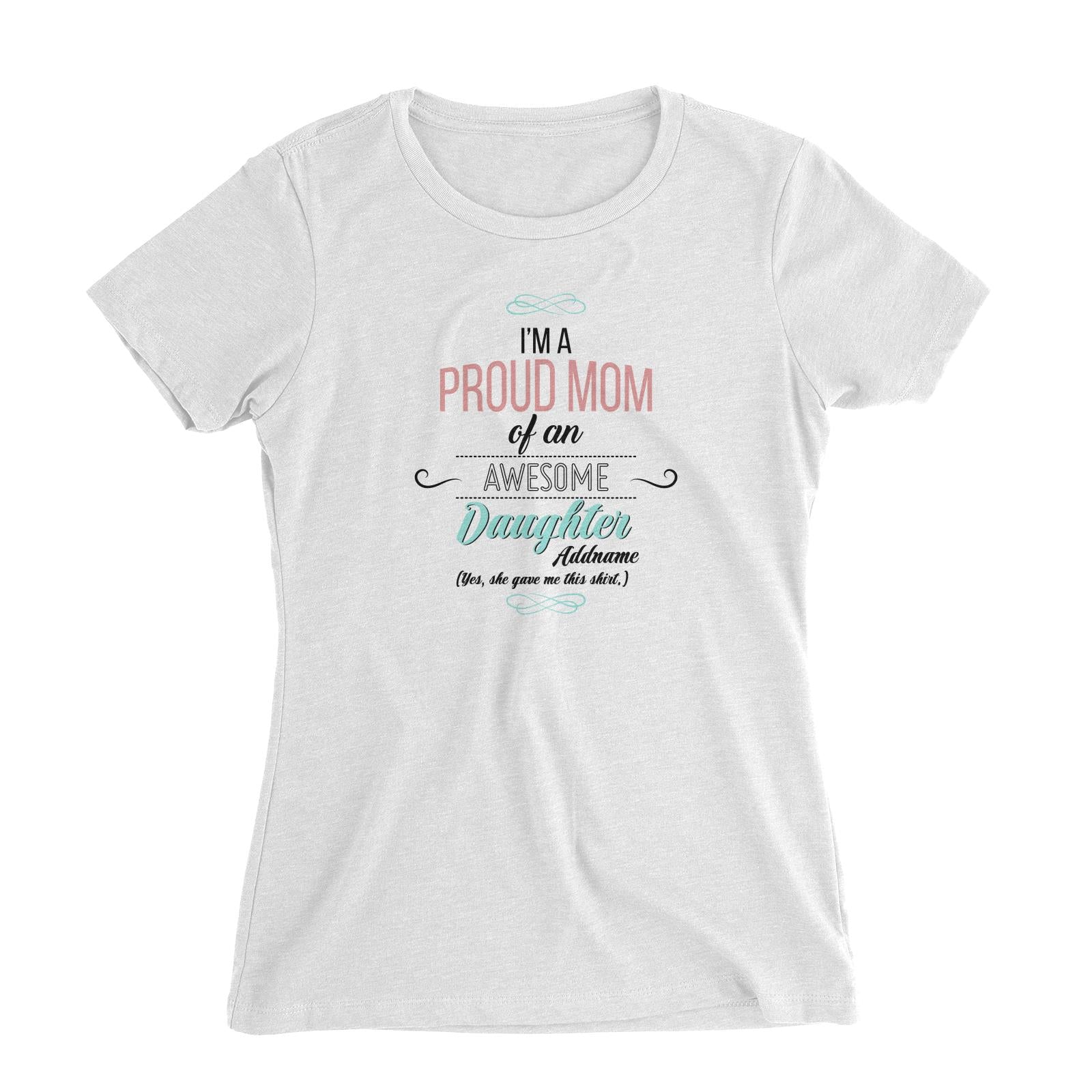 I'm A Proud Mom Of An Awesome Daughter Personalizable with Name Women's Slim Fit T-Shirt