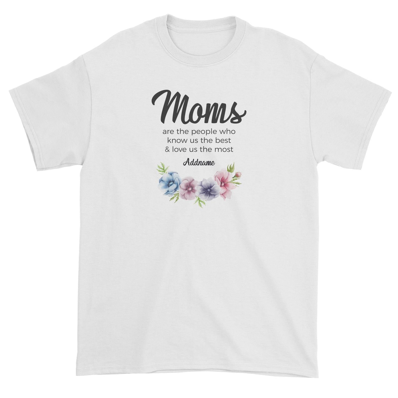 Sweet Mom Quotes 1 Moms Are The People Who Know Us The Best & Love Us The Most Addname Unisex T-Shirt