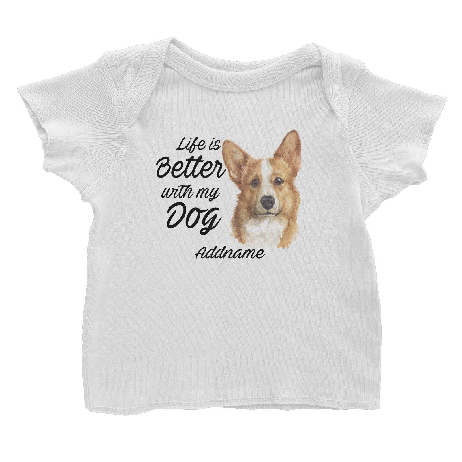 Watercolor Life is Better With My Dog Welsh Corgi Addname Baby T-Shirt