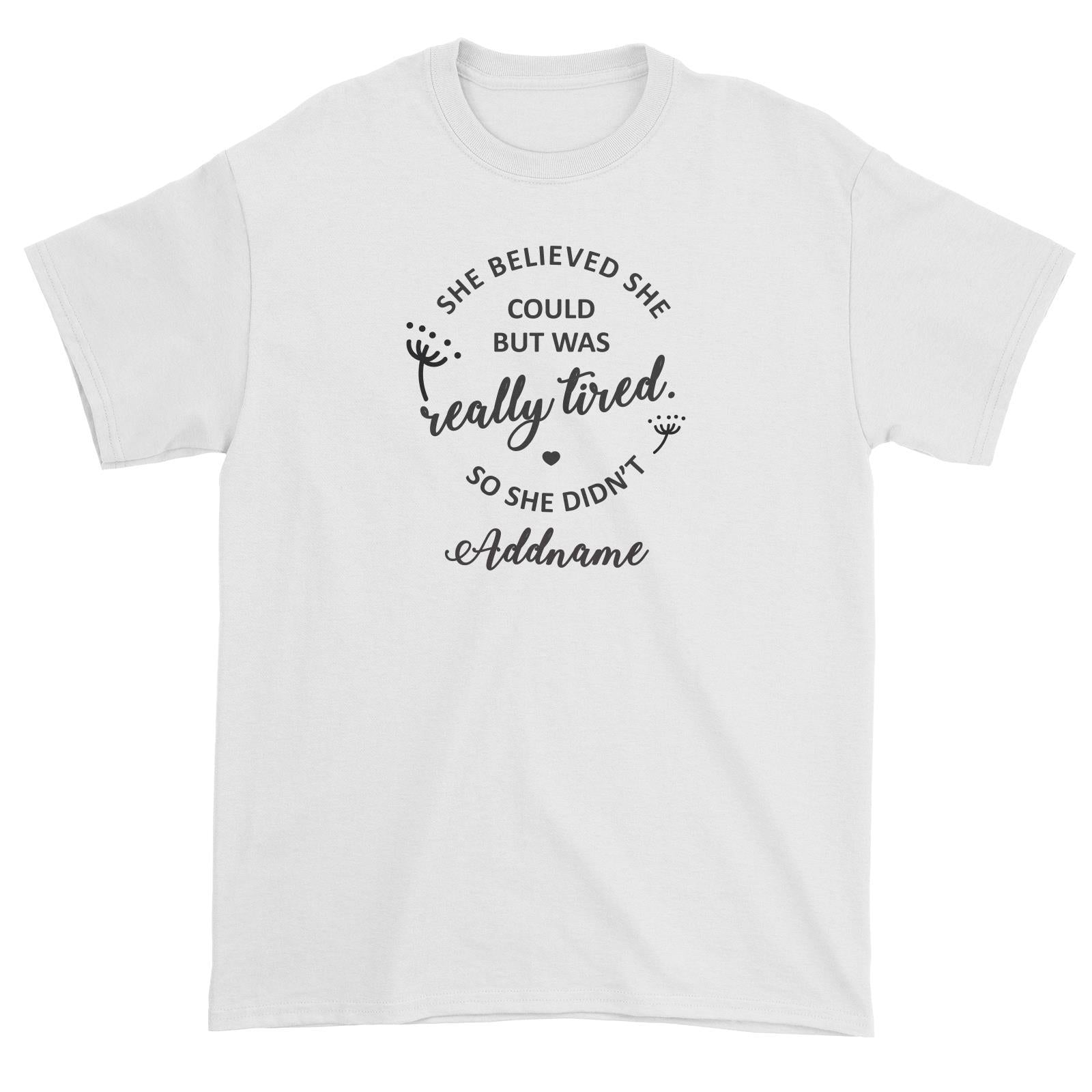 Funny Mom Quotes She Believed She Could But Was Really Tired So She Didnt Addname Unisex T-Shirt