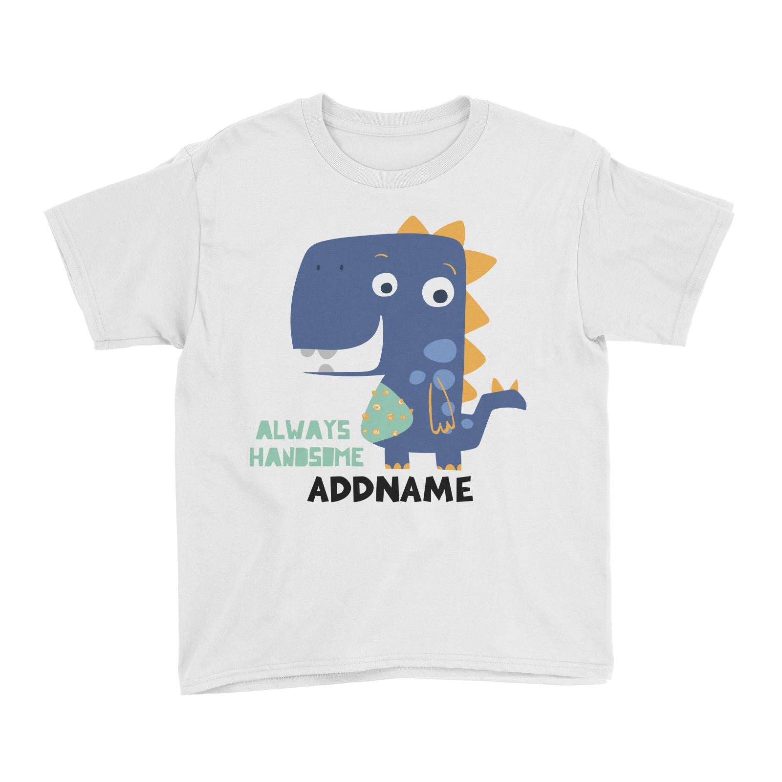 Always Handsome Dinosaur Addname White Kid's T-Shirt