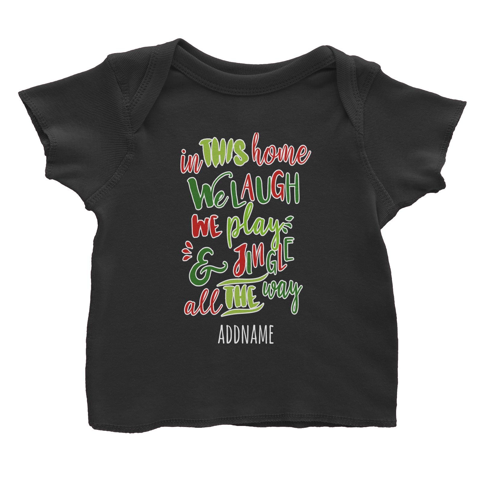 In This Home We Laugh, We Play & Jingle All The Way Lettering Addname Baby T-Shirt Christmas Matching Family Personalizable