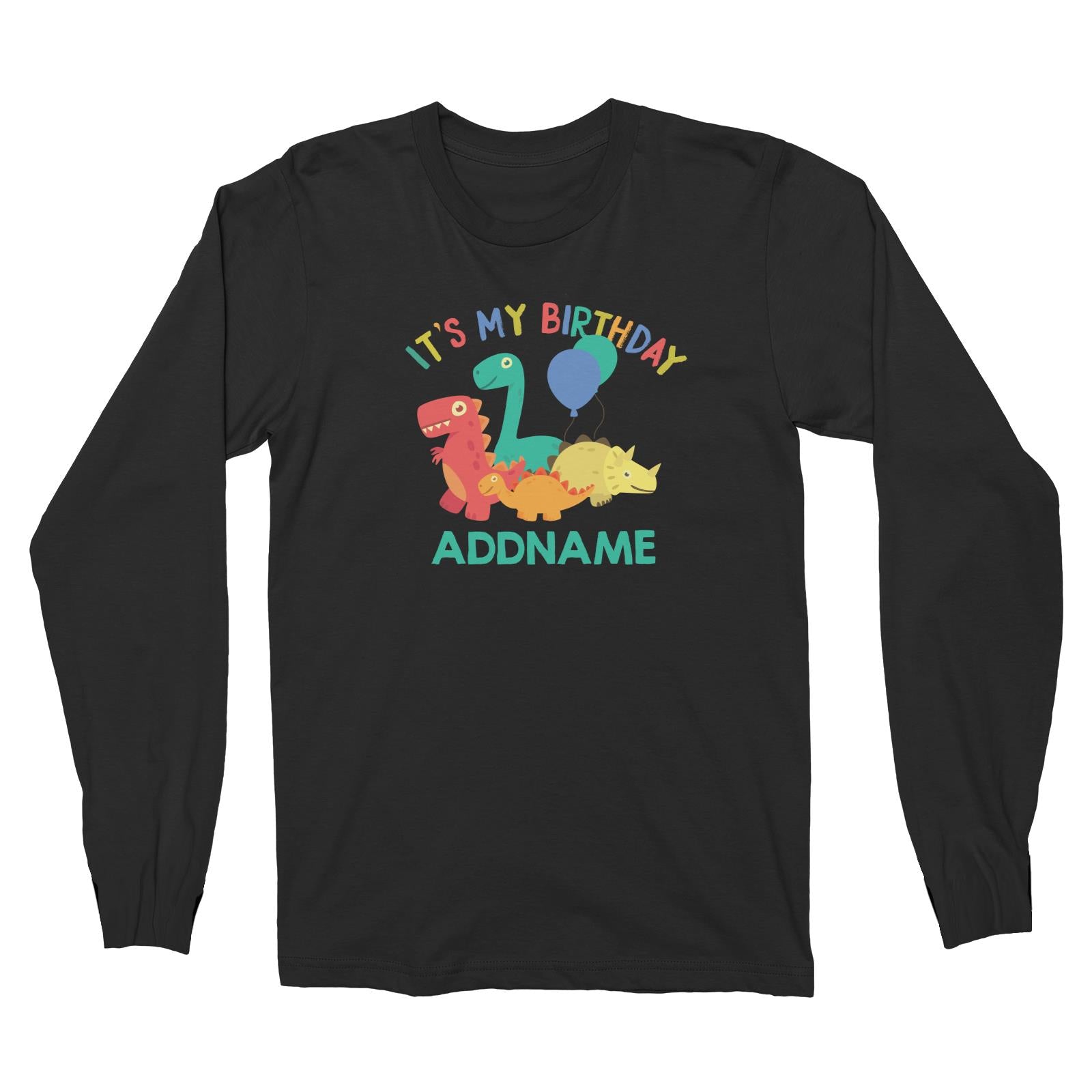 It's My Birthday Addname with Cute Dinosaurs and Balloons Birthday Theme Long Sleeve Unisex T-Shirt