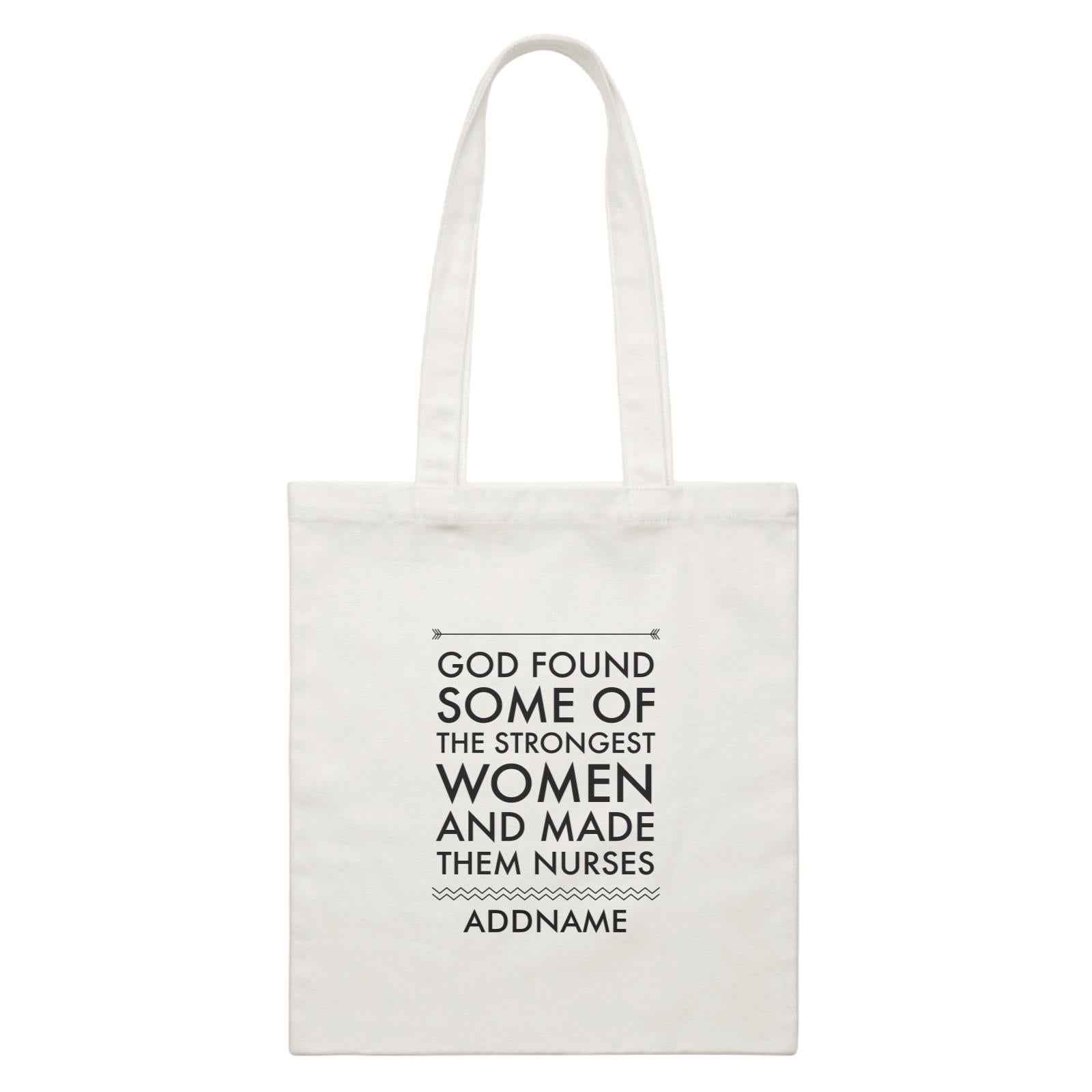 Nurse Quotes God Found Some Of The Strongest Woman And Made Them Nurses Addname White Canvas Bag