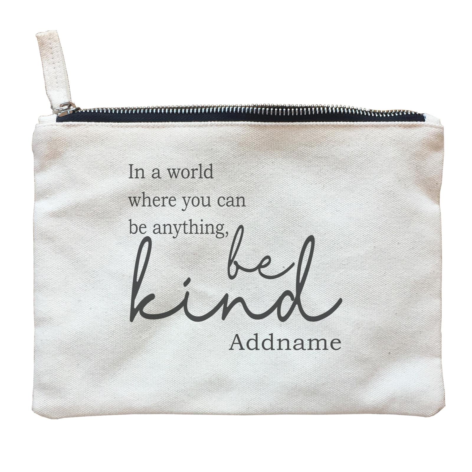 Inspiration Quotes In A World Where You Can Be Anything Be Kind Addname Zipper Pouch