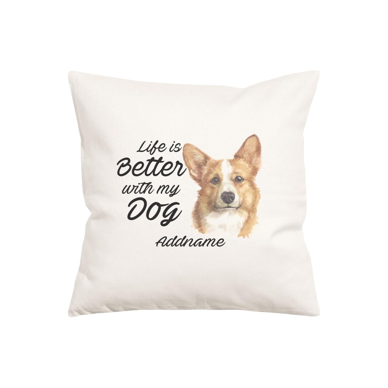 Watercolor Life is Better With My Dog Welsh Corgi Addname Pillow Cushion