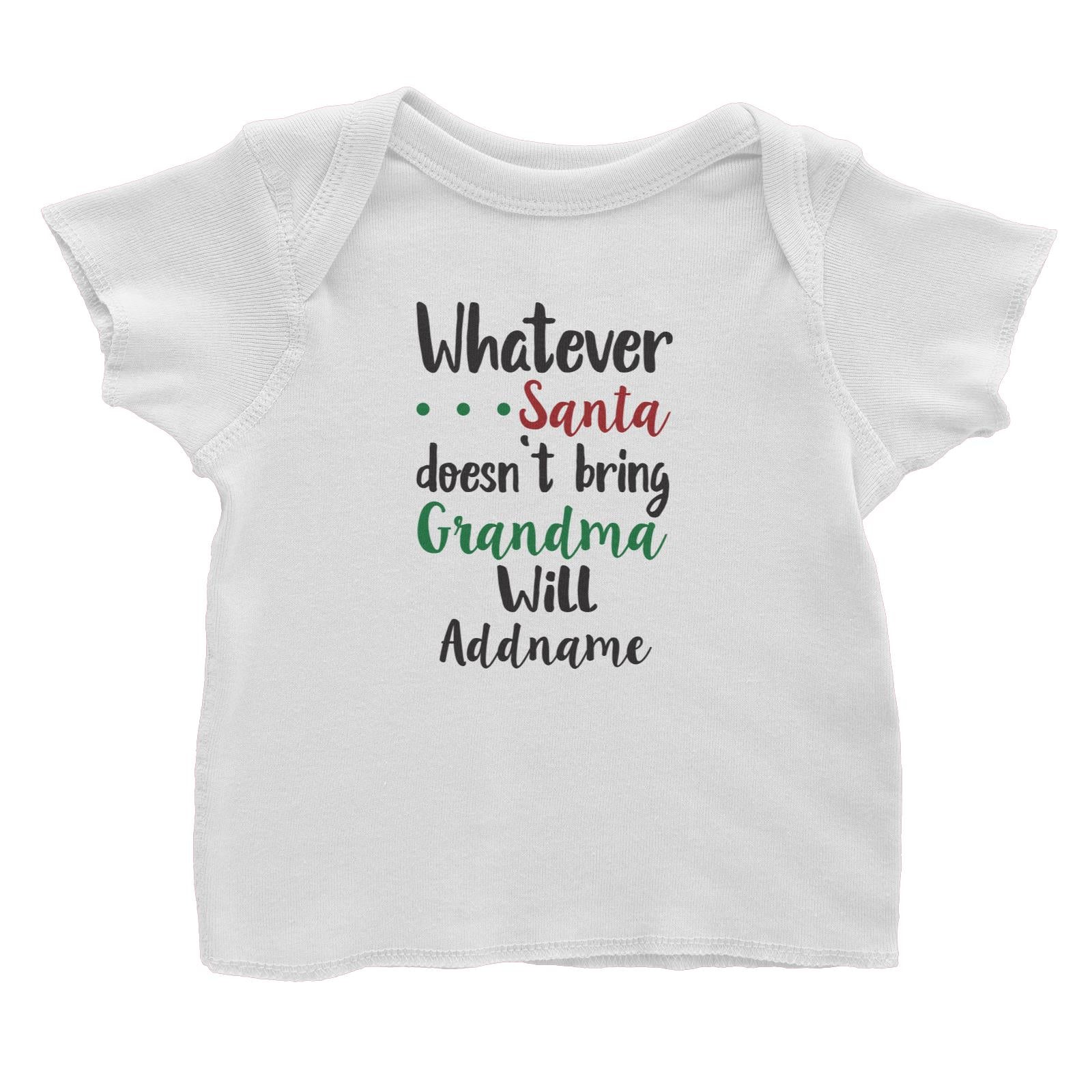 Xmas Whatever Santa Doesn't Bring Grandma Will Baby T-Shirt
