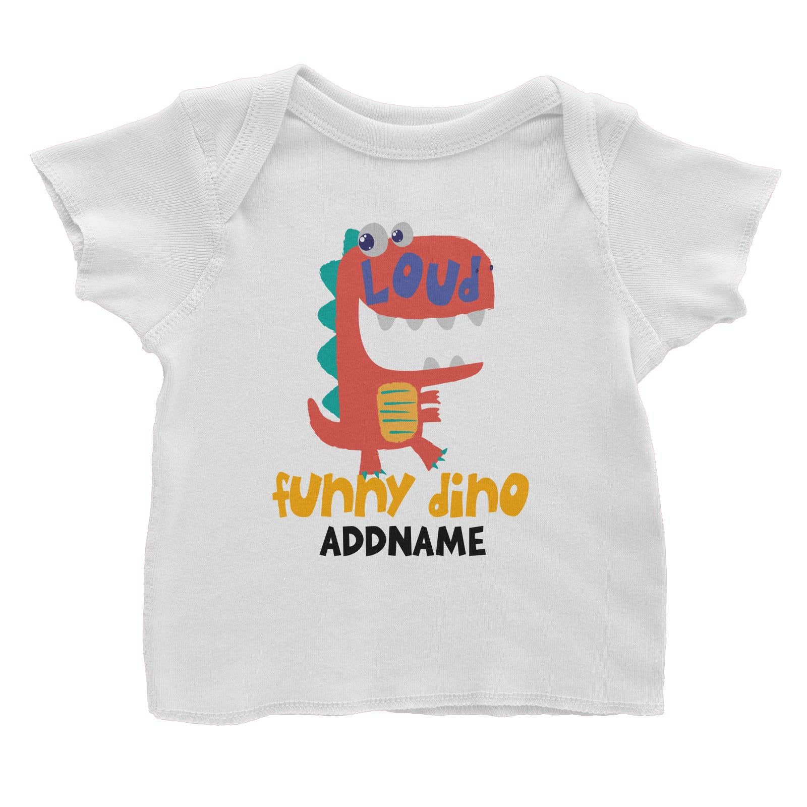 Loud Funny Dino Addname White Baby T-Shirt