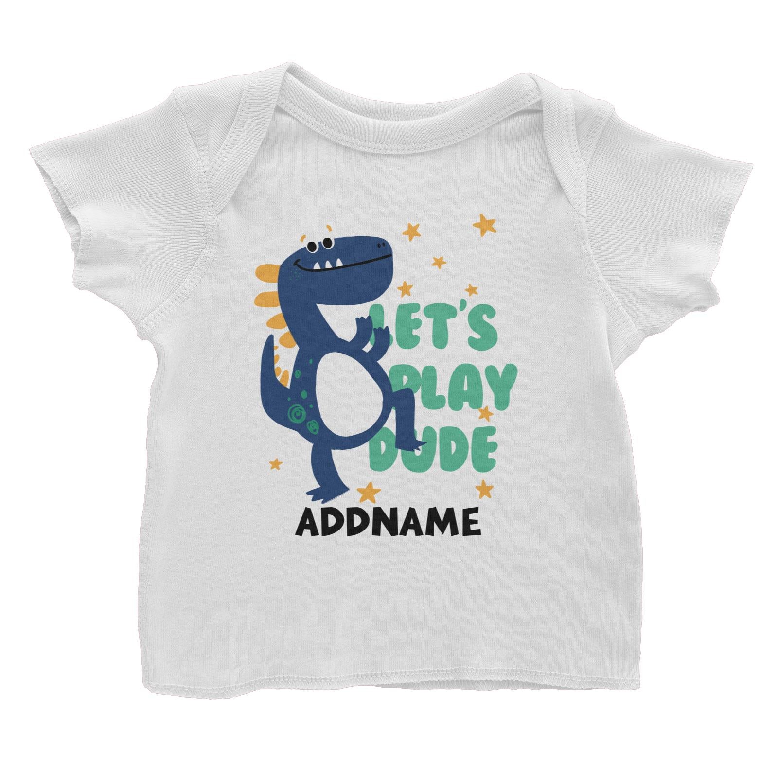 Let's Play Dude Dinosaur Addname Baby T-Shirt