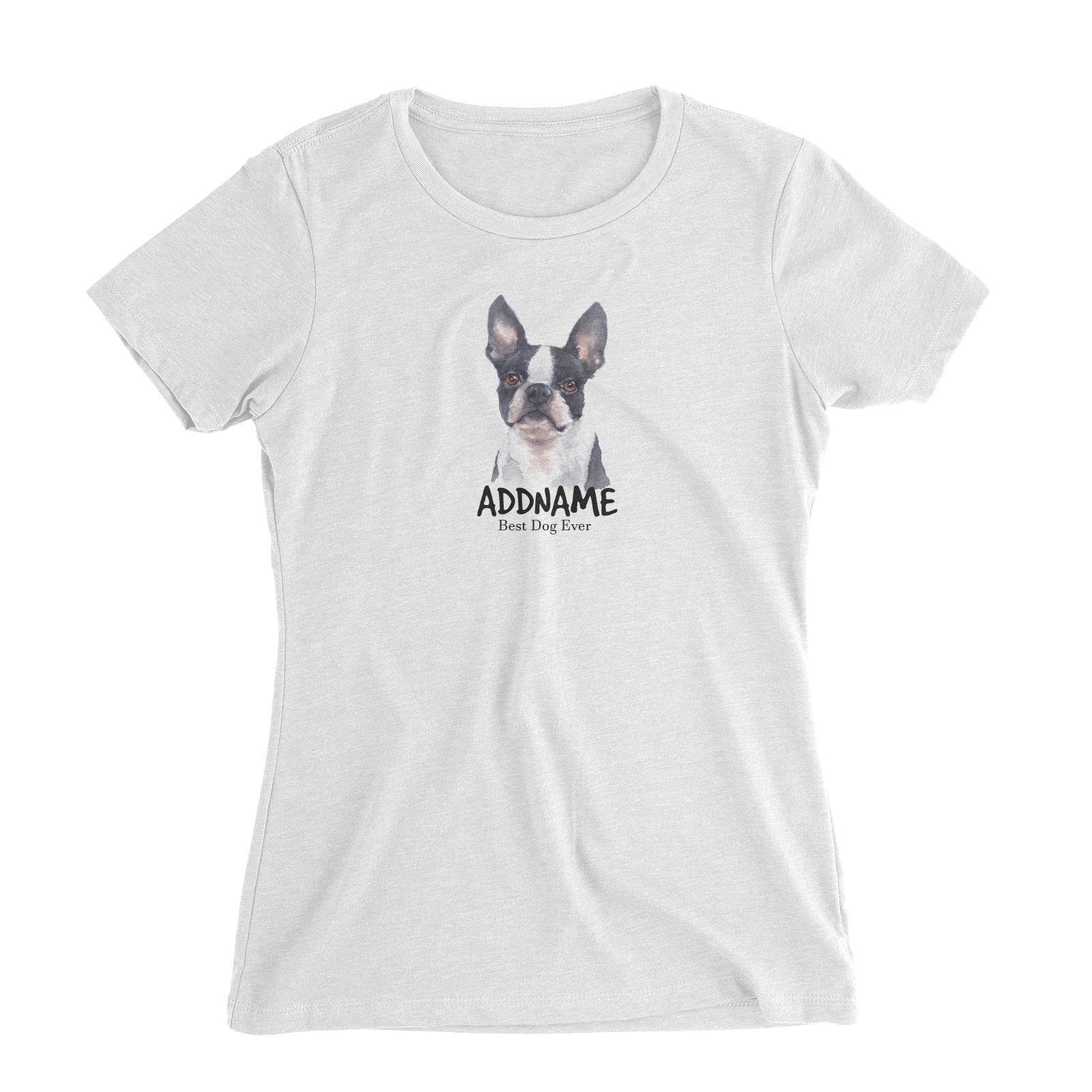 Watercolor Dog Boston Terrier Front Best Dog Ever Addname Women's Slim Fit T-Shirt