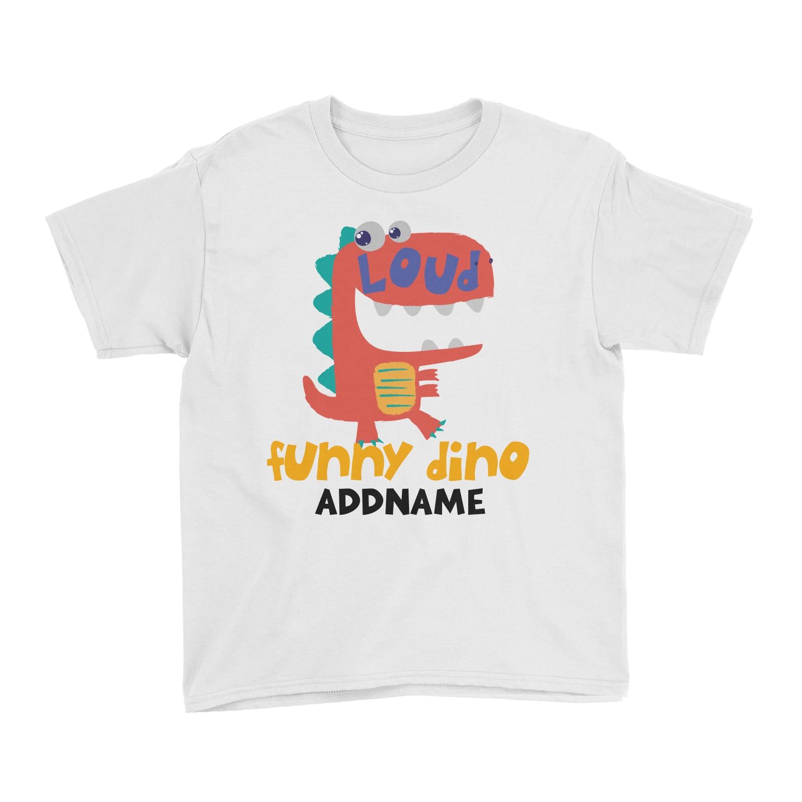Loud Funny Dino Addname White Kid's T-Shirt