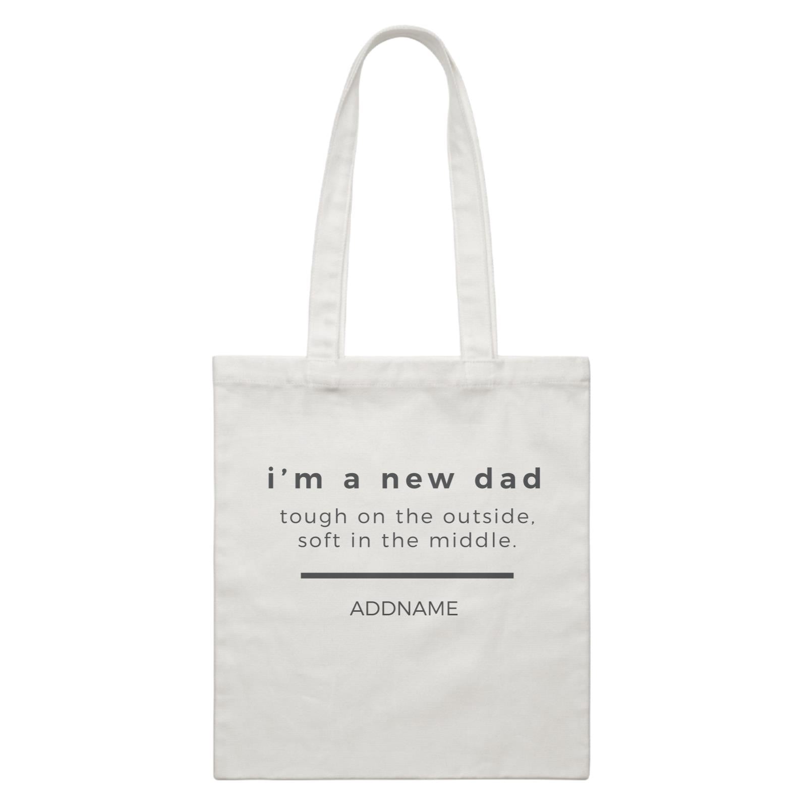 New Parent 2 Im A New Dad Tough Outside Soft Inside Addname White Canvas Bag