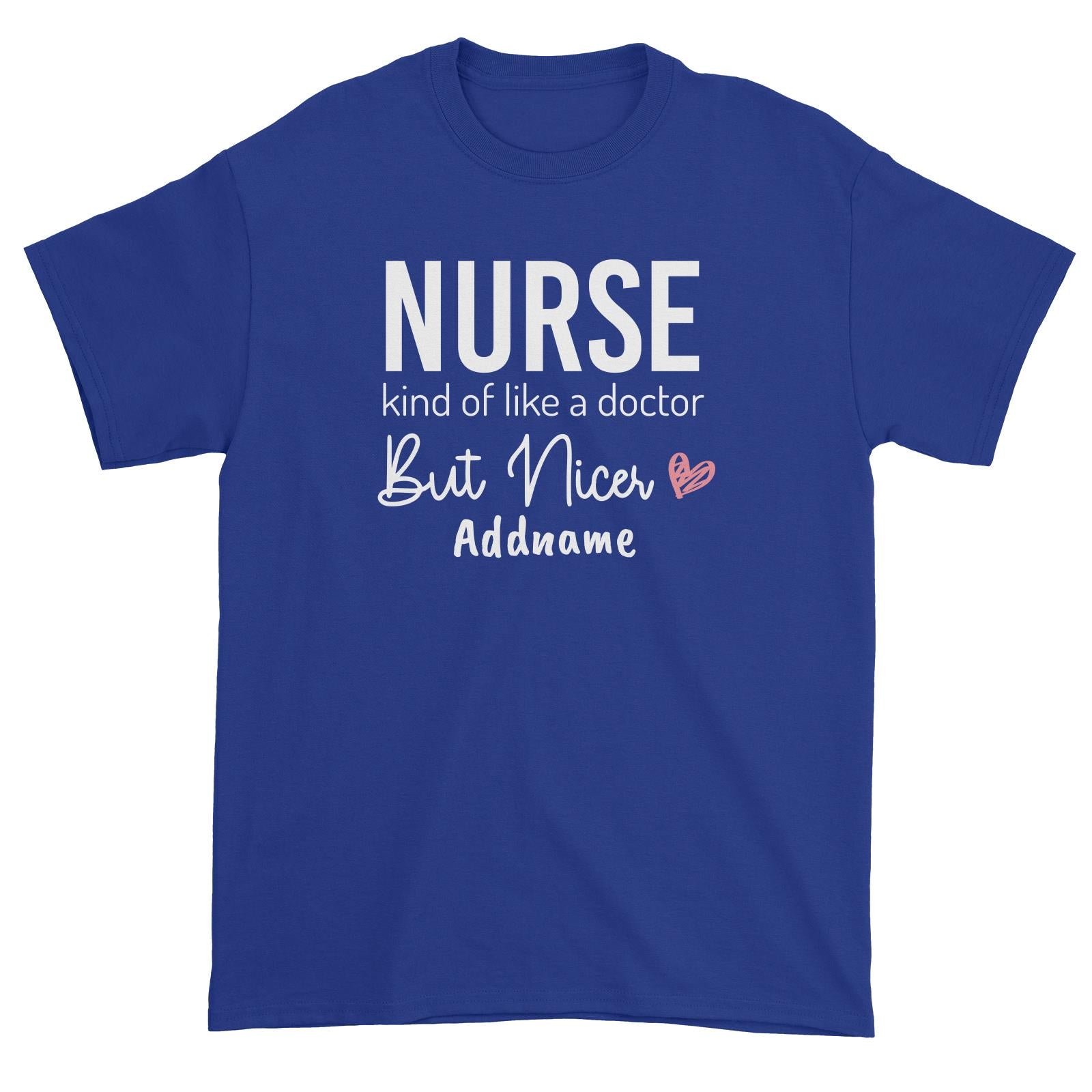 Nurse, kind of like a doctor, But Nicer Unisex T-Shirt