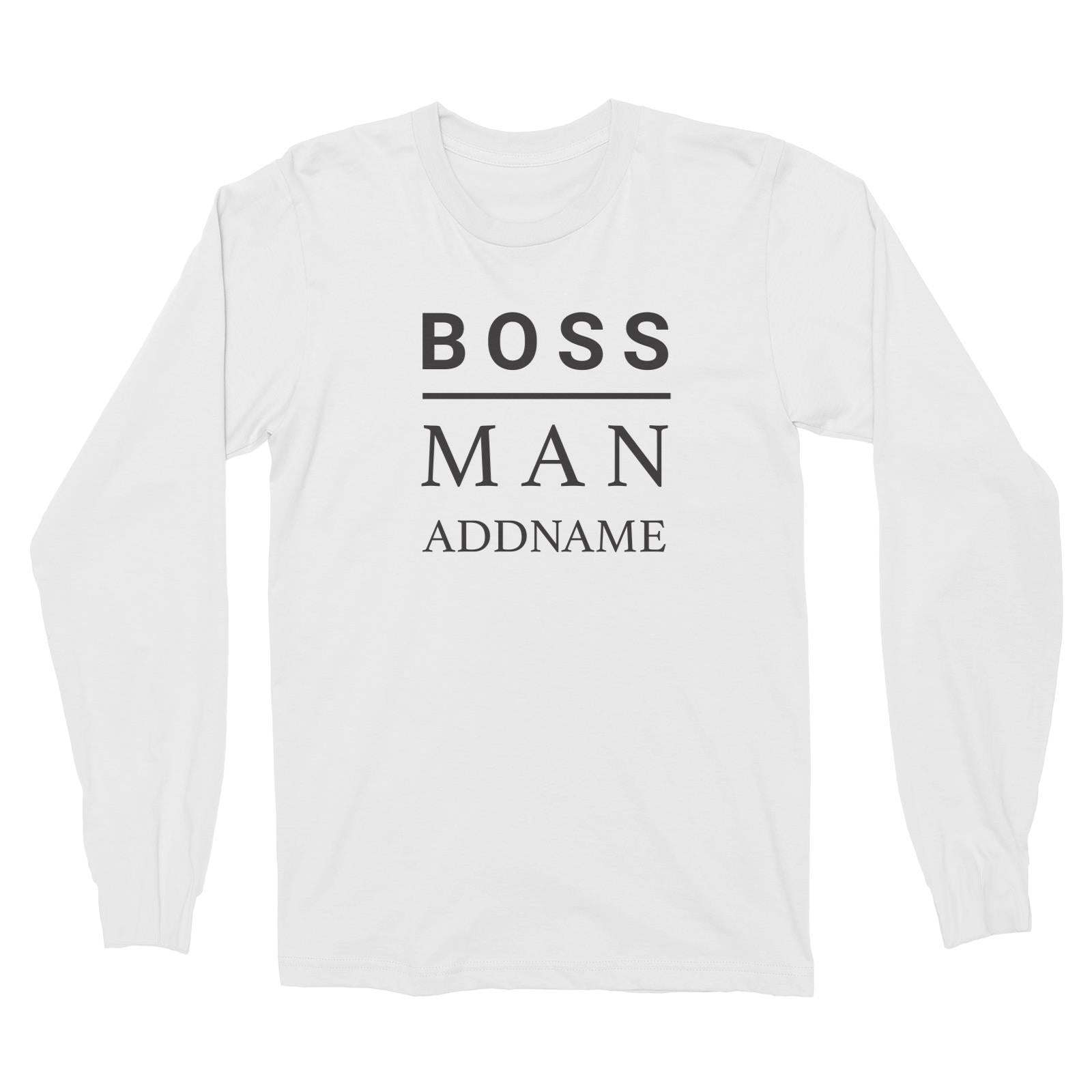 Boss Man Addname Long Sleeve Unisex T-Shirt  Matching Family Personalizable Designs