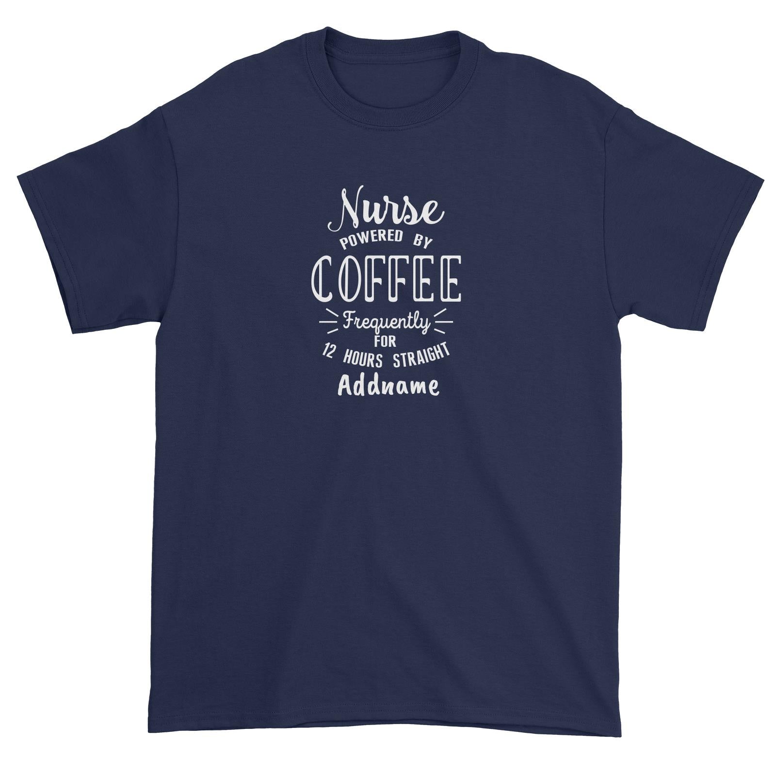 Nurse Powered By Coffee Frequently for 12 Hours Straight Unisex T-Shirt
