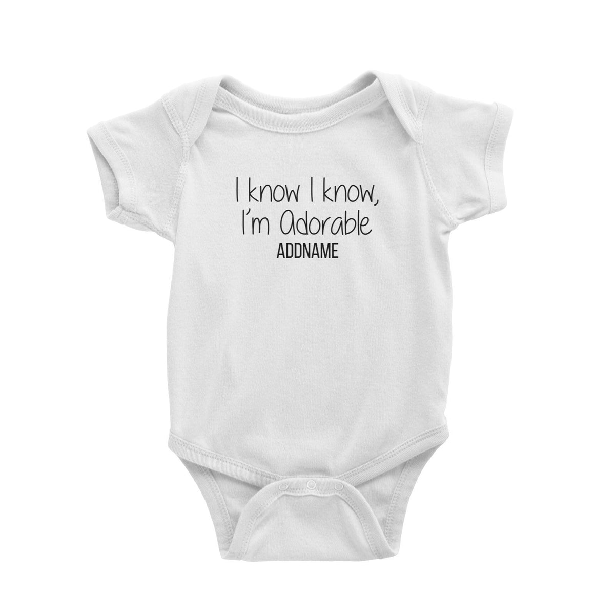 I Know I Know Im Adorable Addname Baby Romper