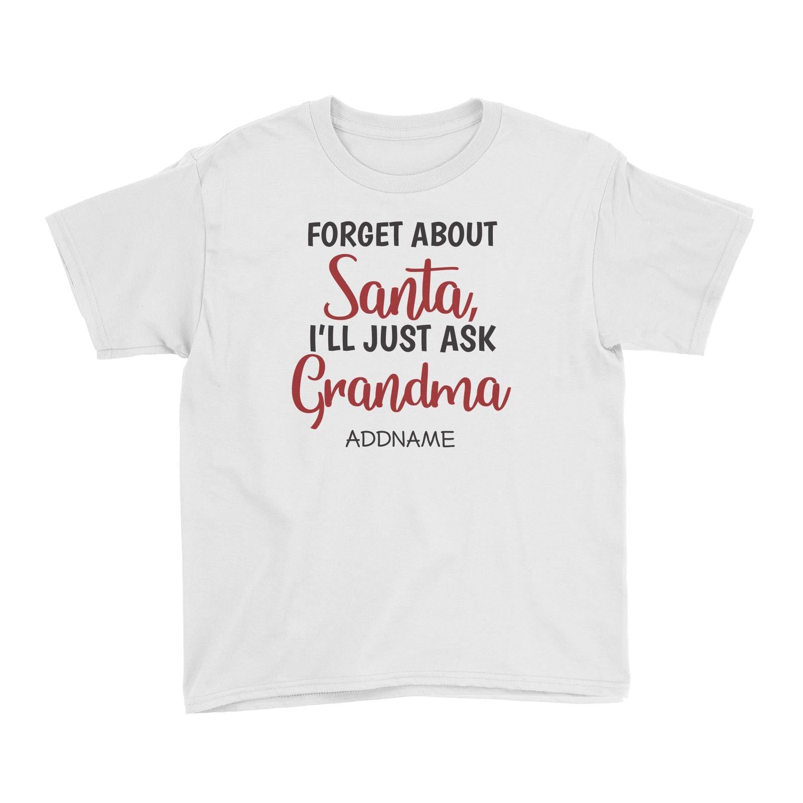 Xmas Forget About Santa I'll Just Ask Grandma Kid's T-Shirt