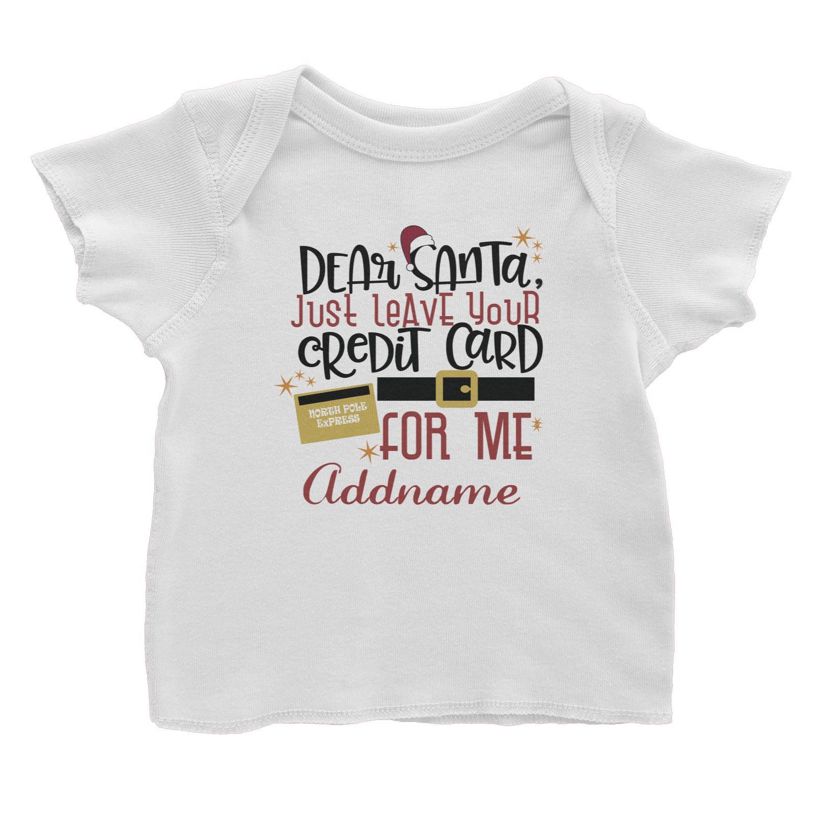 Xmas Dear Santa Just Leave Your Credit Card For Me Baby T-Shirt