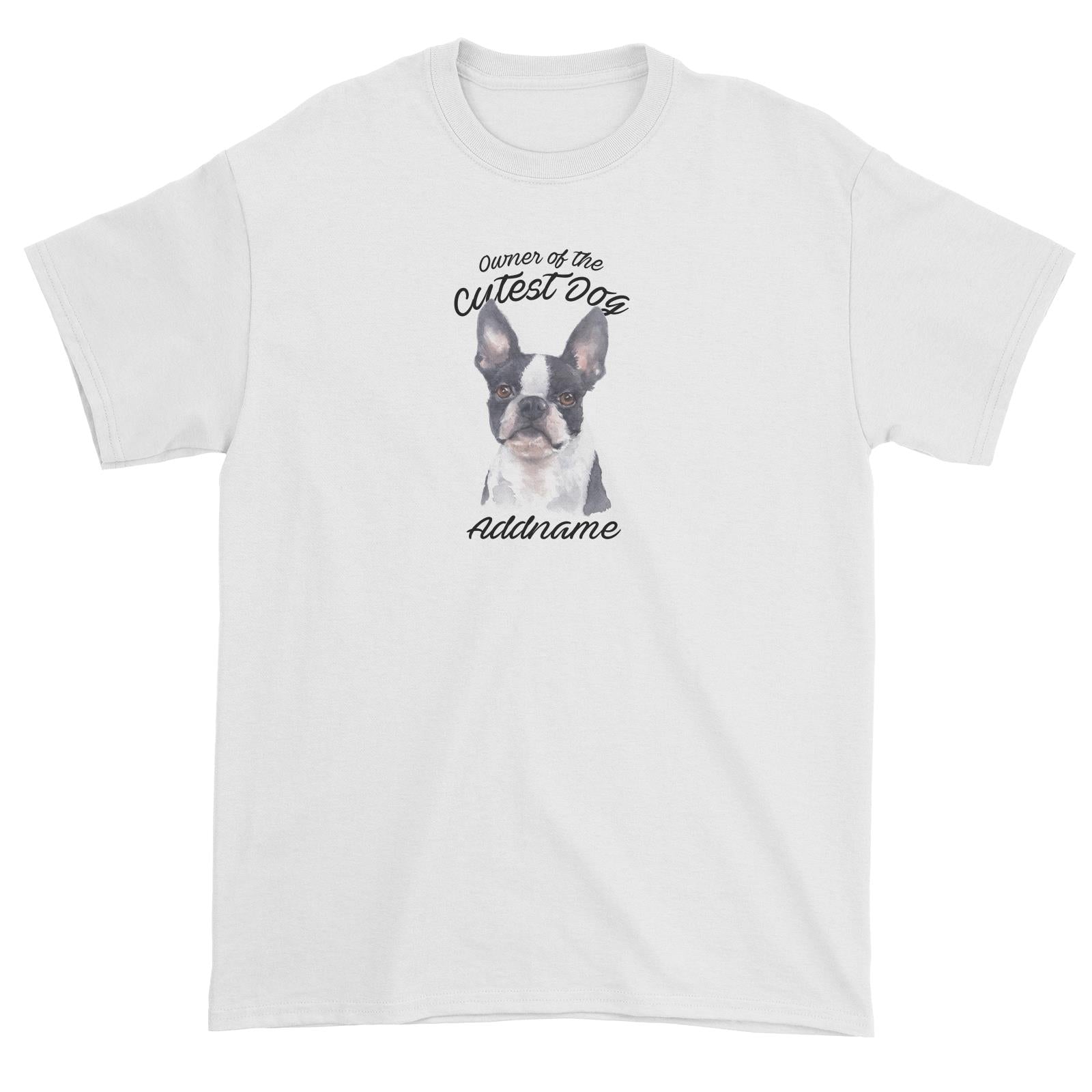 Watercolor Dog Owner Of The Cutest Dog Boston Terrier Addname Unisex T-Shirt