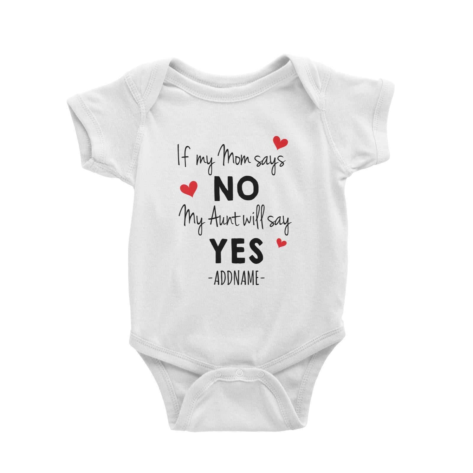 If My Mom Says No, My Aunt Will Say Yes Addname Baby Romper Personalizable Designs Basic Newborn