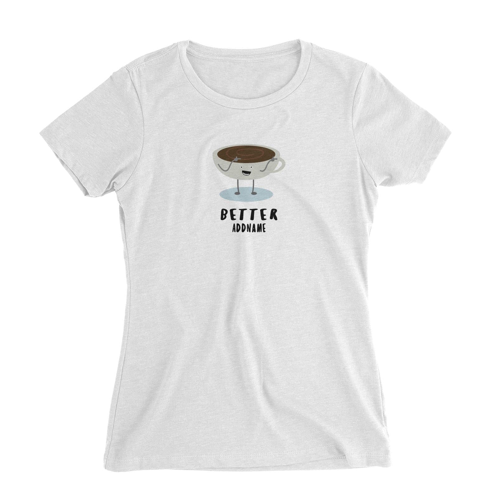 Couple Series Coffee Better Addname Women Slim Fit T-Shirt