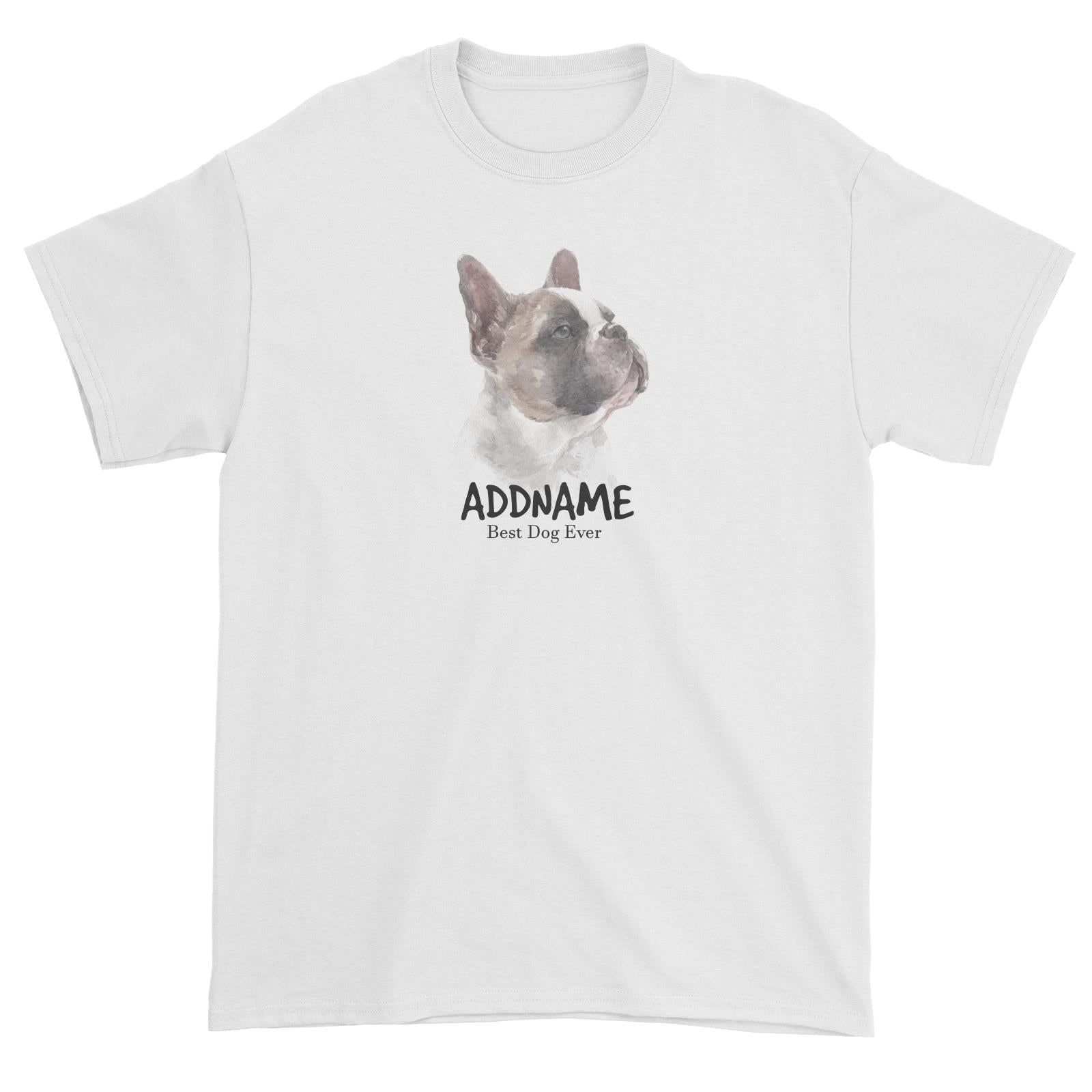 Watercolor Dog French Bulldog Look Up Best Dog Ever Addname Unisex T-Shirt