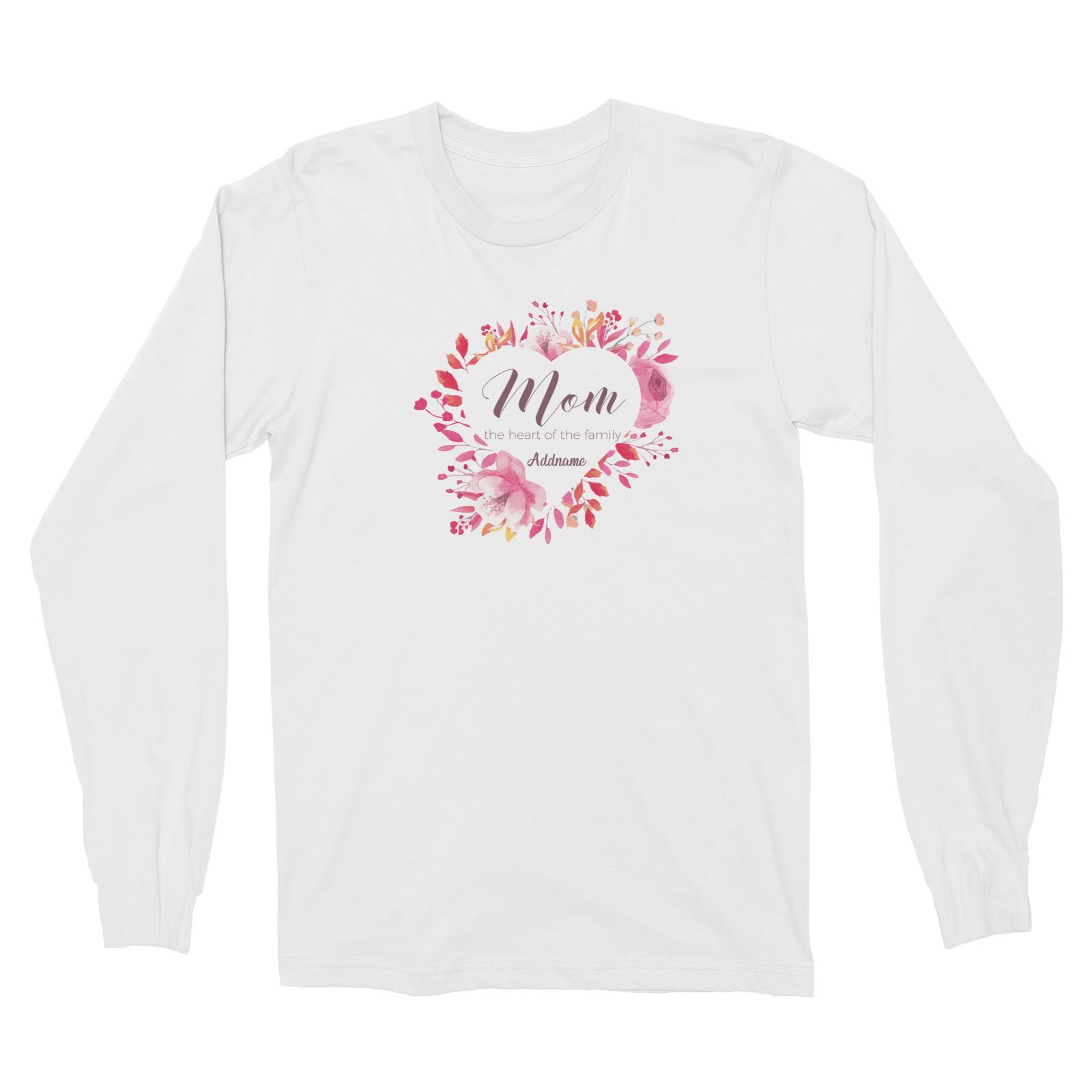 Sweet Mom Heart Mom The Heart of The Family Addname Long Sleeve Unisex T-Shirt
