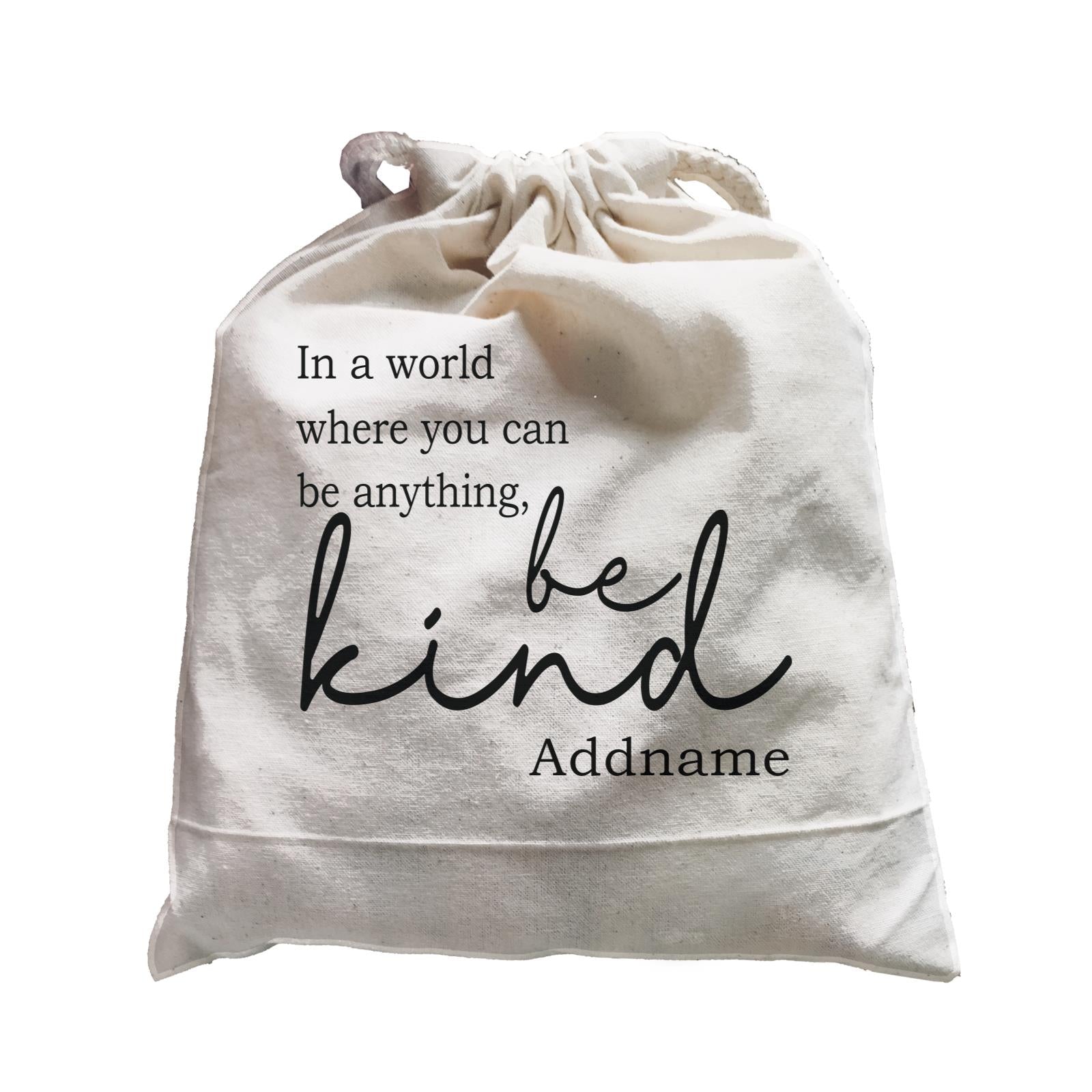 Inspiration Quotes In A World Where You Can Be Anything Be Kind Addname Satchel
