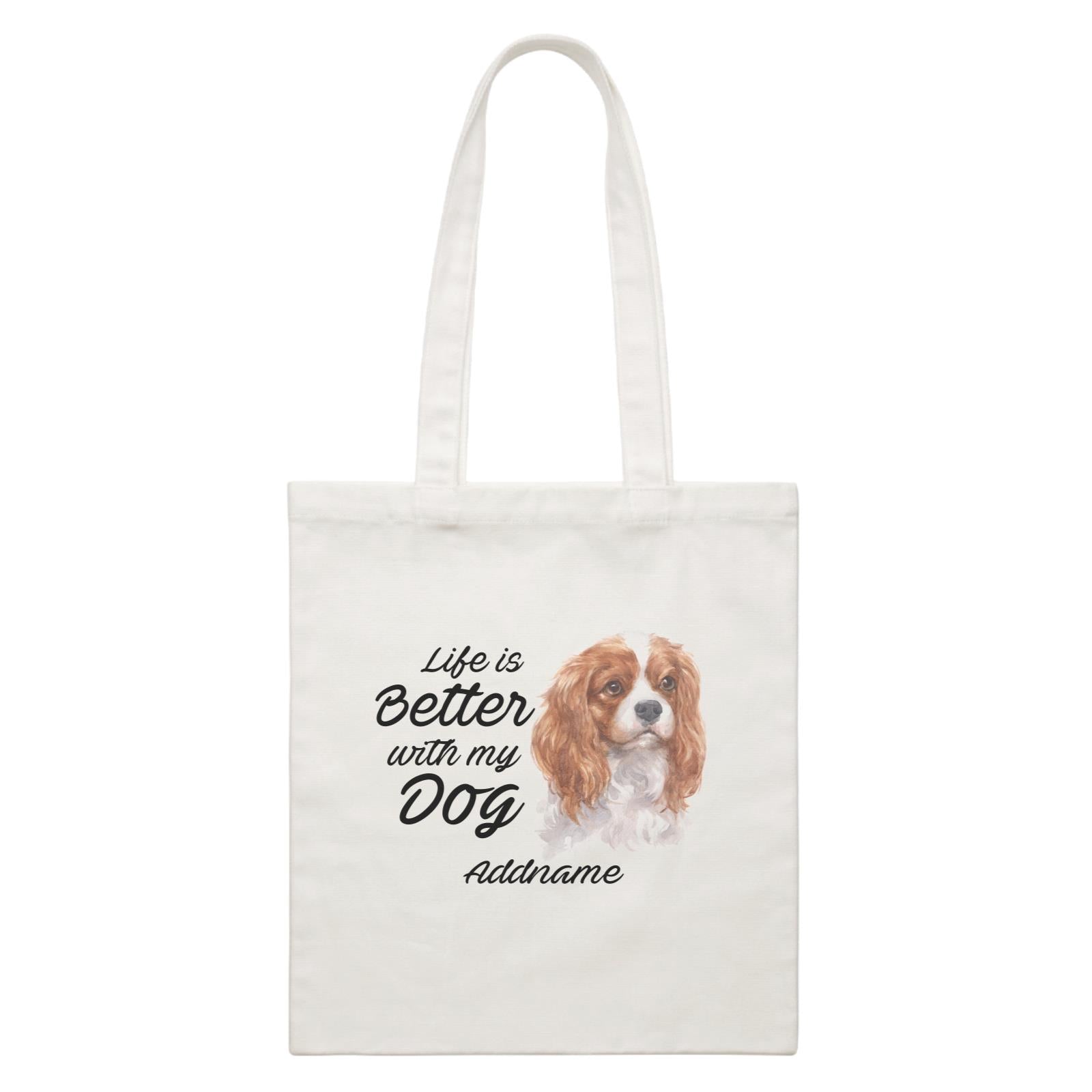 Watercolor Life is Better With My Dog King Charles Spaniel Addname White Canvas Bag