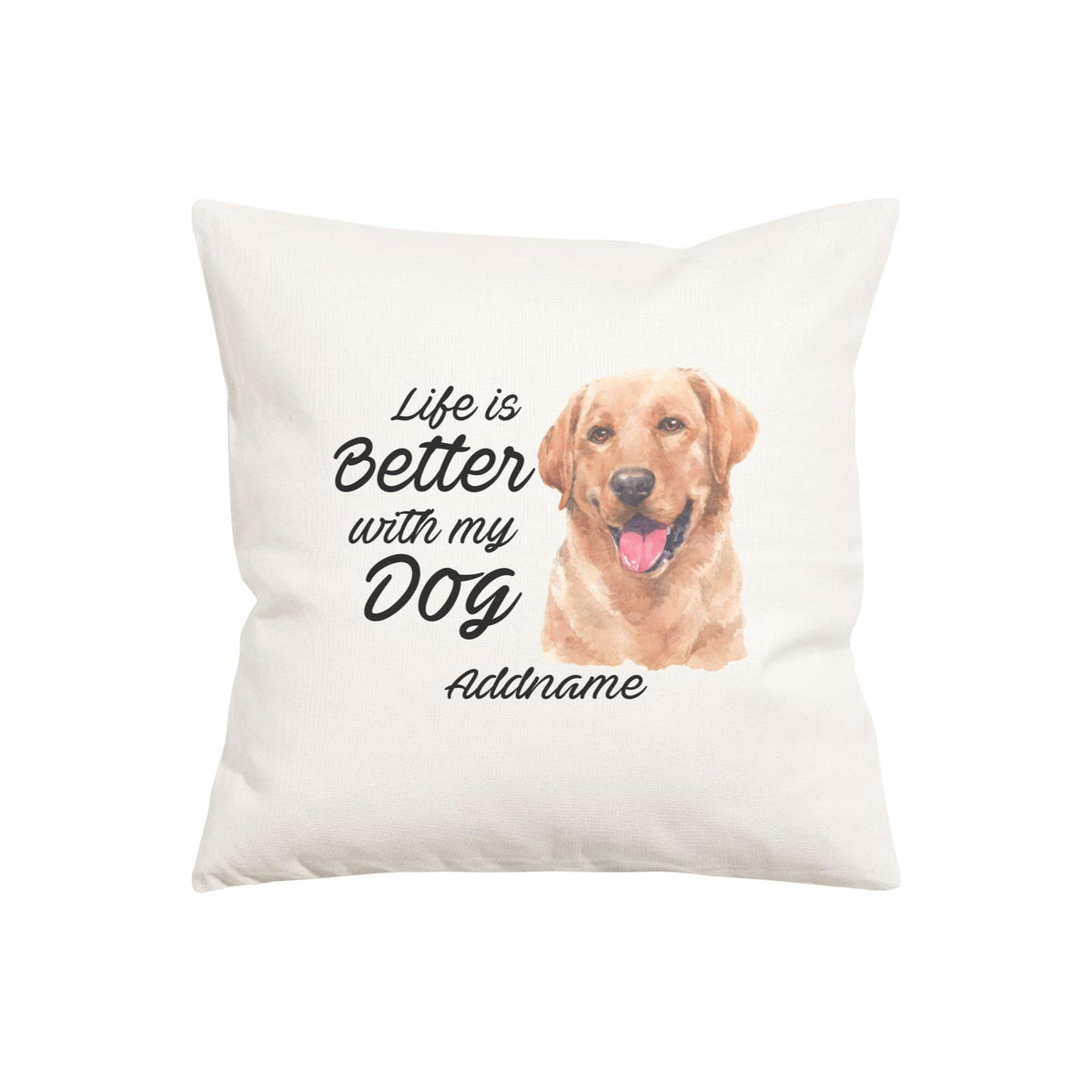Watercolor Life is Better With My Dog Labrador Brown Addname Pillow Cushion
