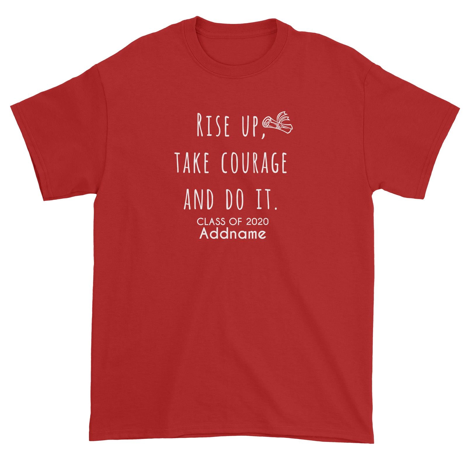 Graduation Series Rise Up, Take Courage And Do It Unisex T-Shirt