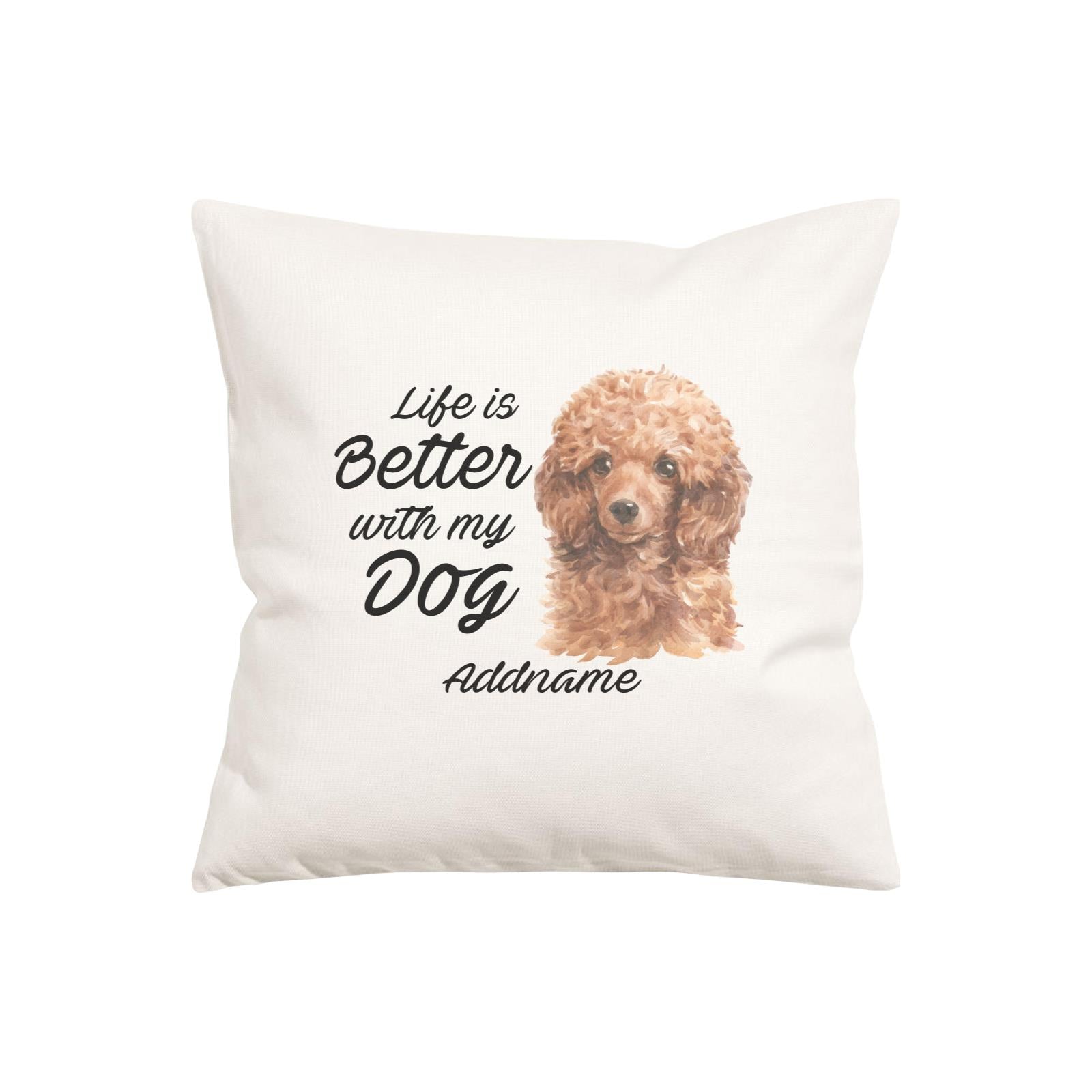 Watercolor Life is Better With My Dog Poodle Brown Addname Pillow Cushion