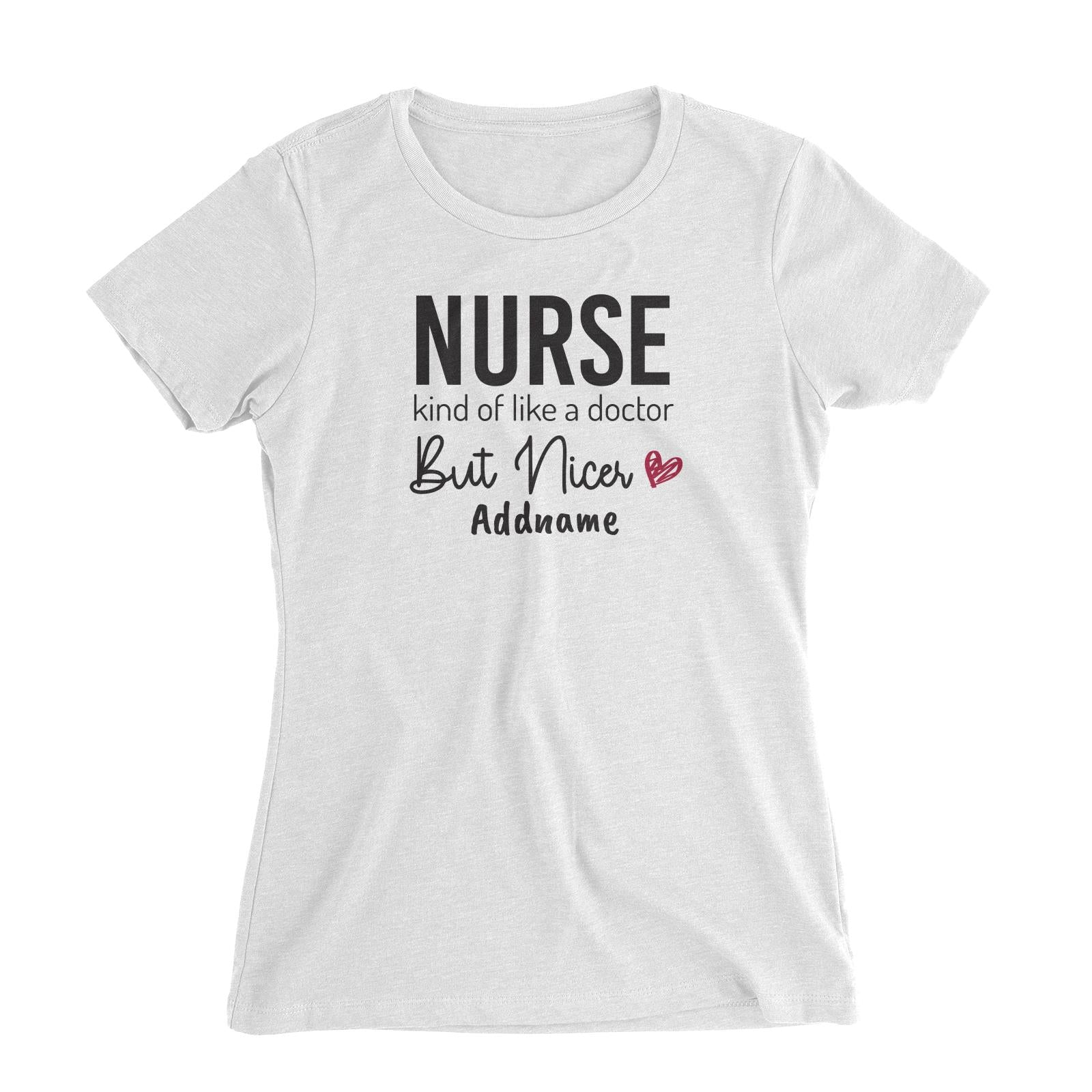 Nurse, kind of like a doctor, But Nicer Women's Slim Fit T-Shirt