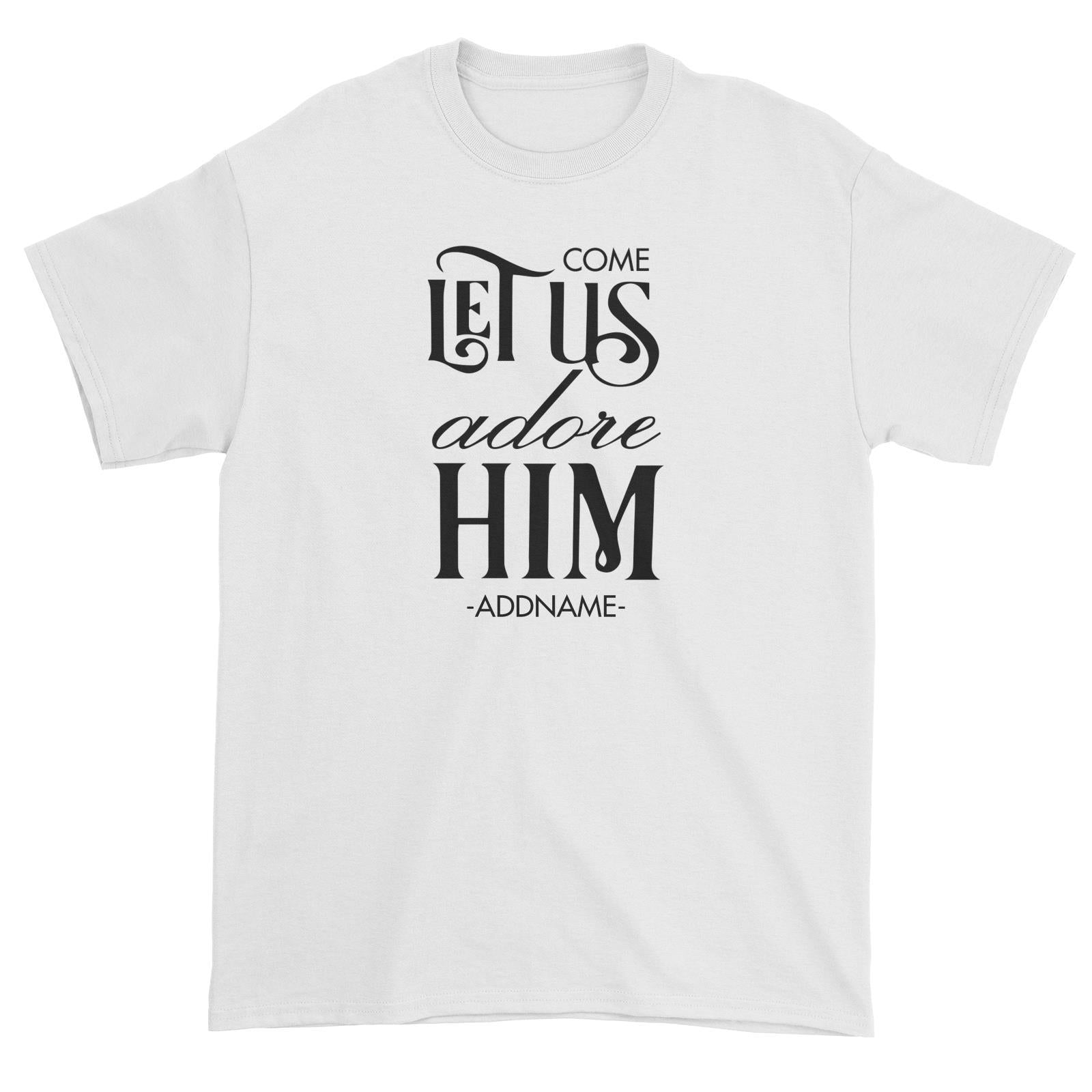Come Let Us Adore Him Addname Unisex T-Shirt Christmas Personalizable Designs Matching Family Jesus Lettering Religious