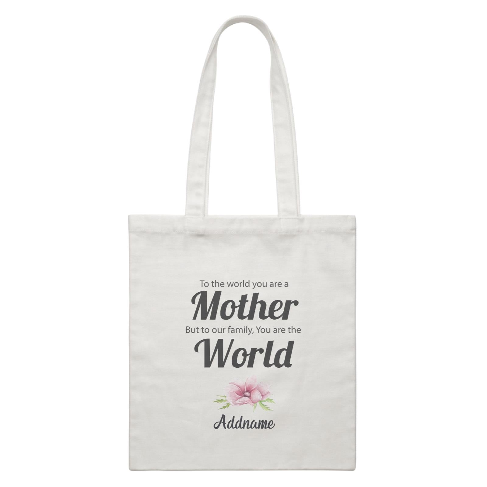 Sweet Mom Quotes 1 To The World You Are A Mother But To Our Family, You Are The World Addname White Canvas Bag