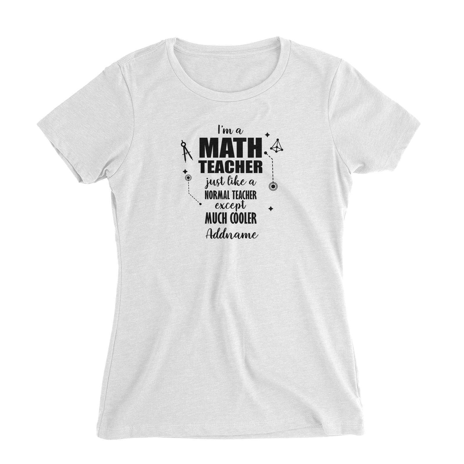 Subject Teachers 1 I'm A Math Teacher Addname Women's Slim Fit T-Shirt