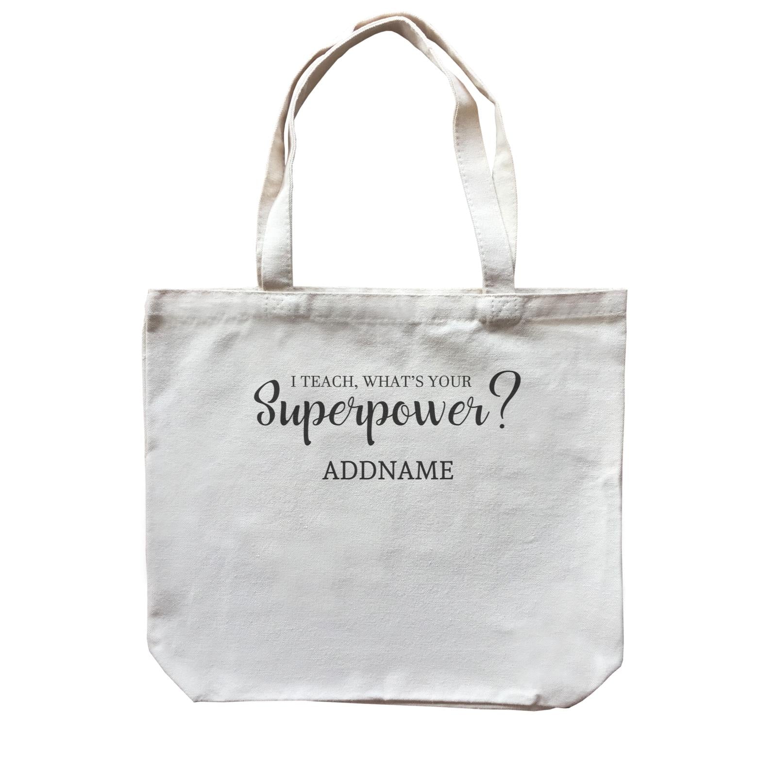 Super Teachers I Teach What's Your Superpower Addname Canvas Bag