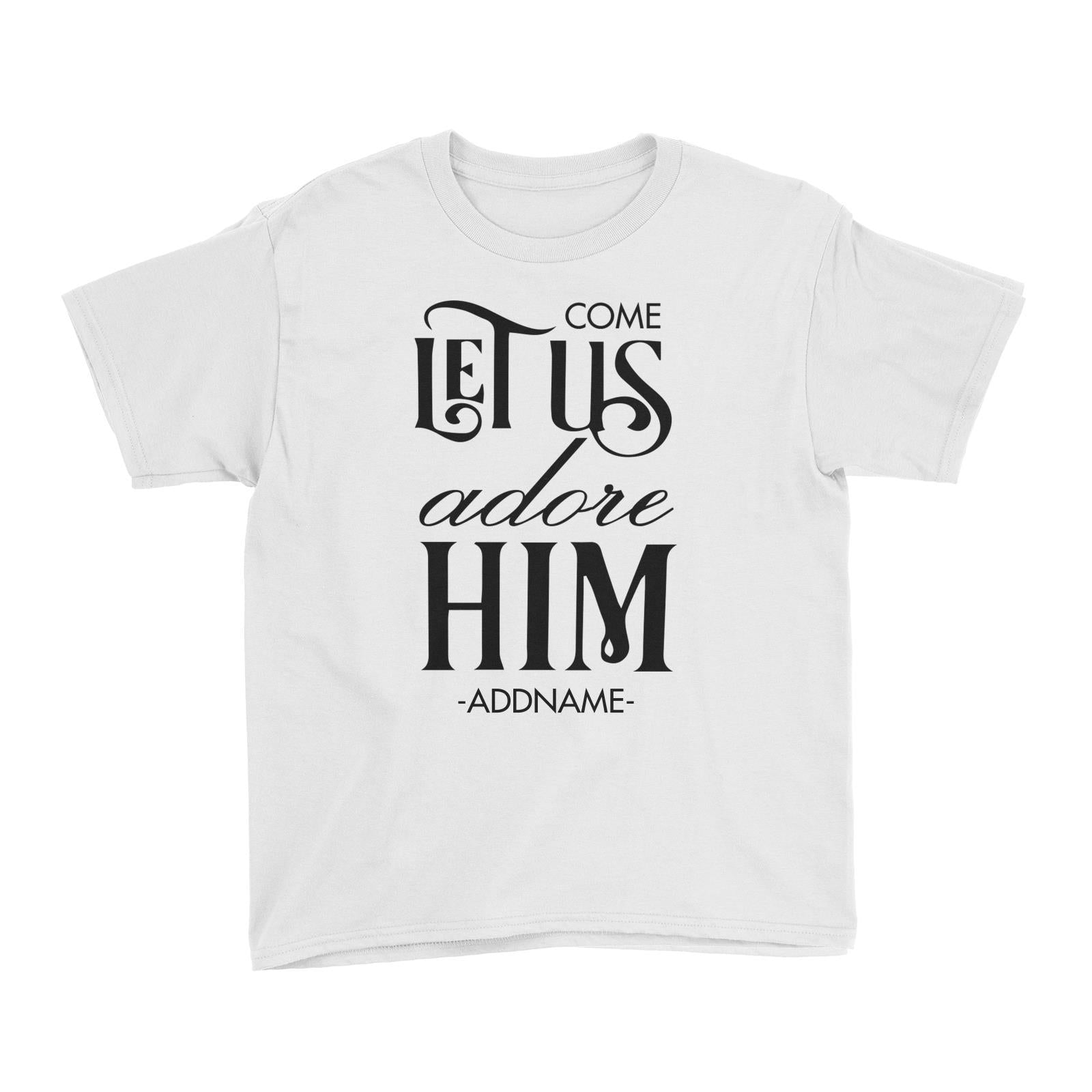 Come Let Us Adore Him Addname Kid's T-Shirt Christmas Personalizable Designs Matching Family Jesus Lettering Religious