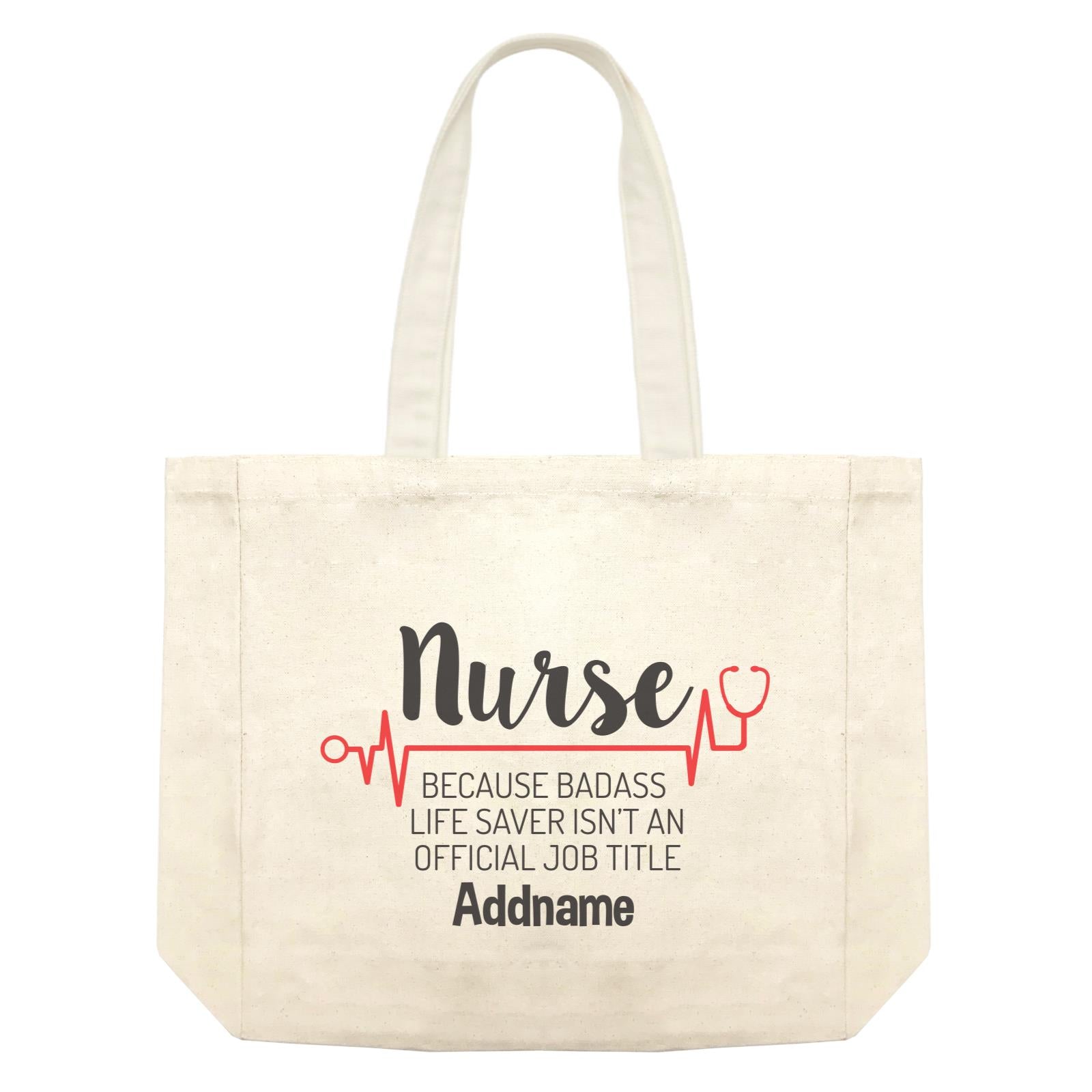 Nurse, Because Badass Life Saver Isn't An Official Job Title Shopping Bag