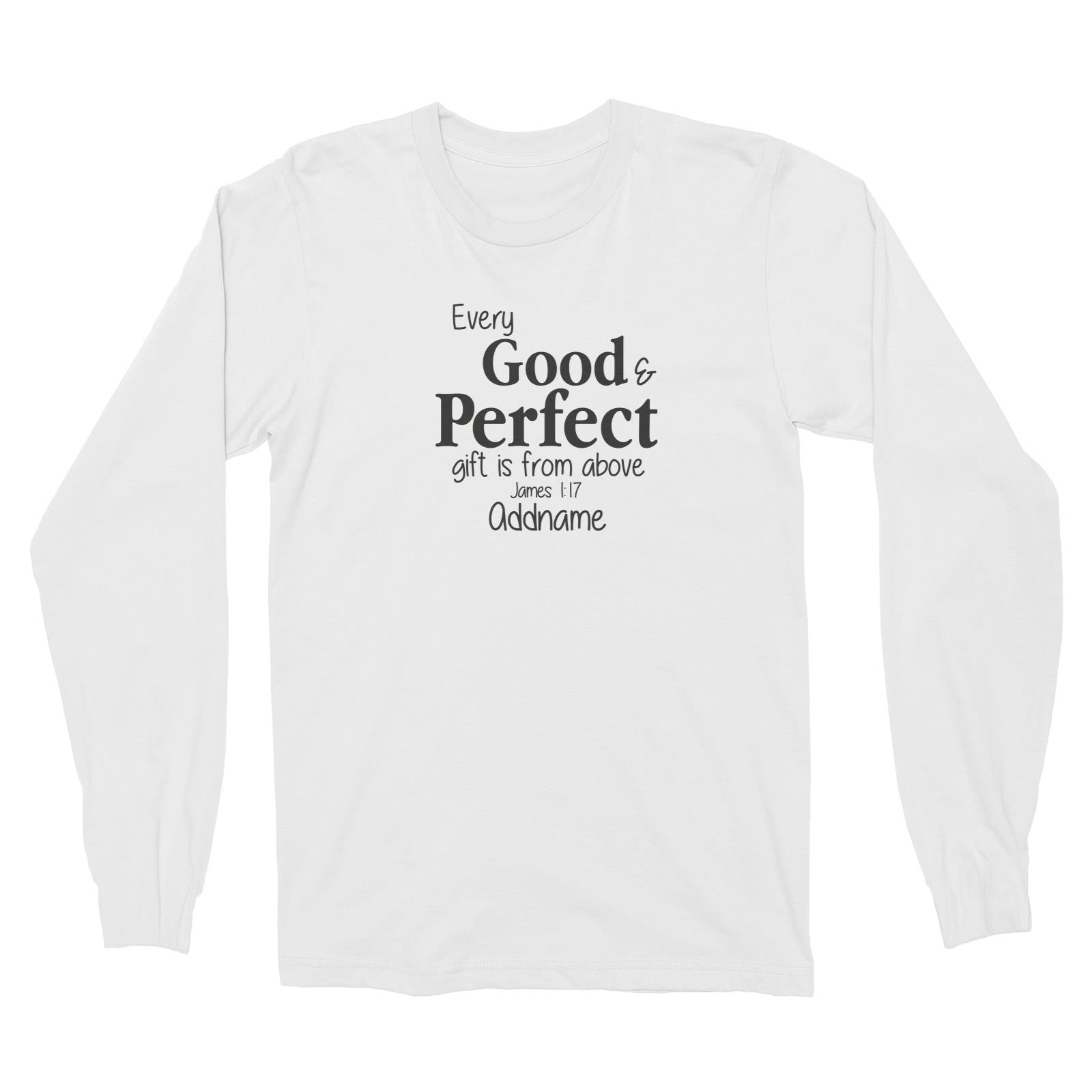 Christ Newborn Every Good and Perfect Gift is from Above James 1.17 Addname Long Sleeve Unisex T-Shirt