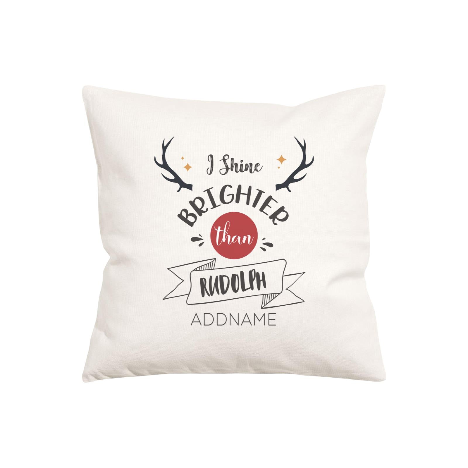 Xmas I Shine Brighter Than Rudolf Pillow Pillow Cushion