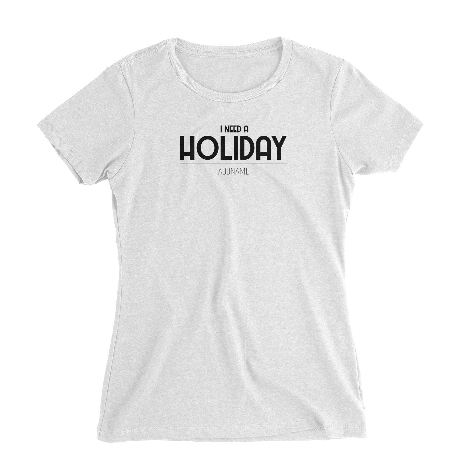 I Need A Holiday Women's Slim Fit T-Shirt