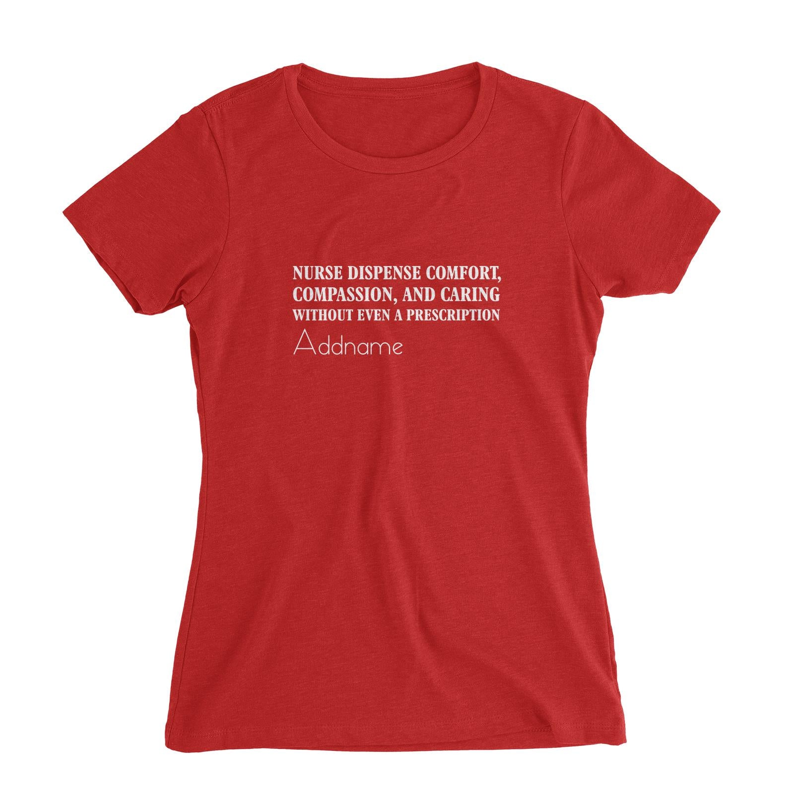 Nurse Dispense Comfort, Compassion, And Caring Without Even A Prescription Women's Slim Fit T-Shirt