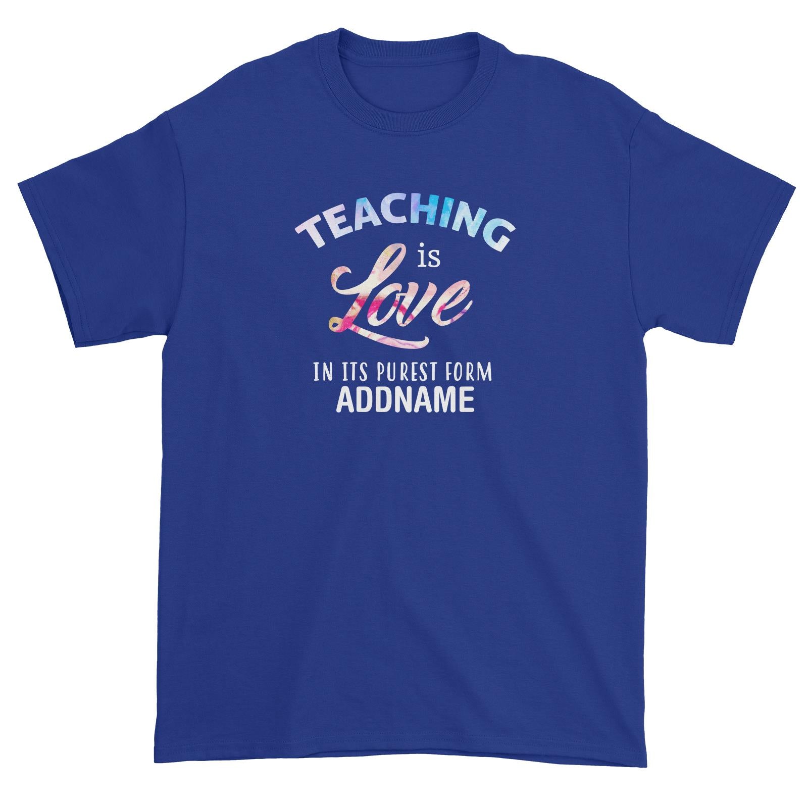 Typography Series - Teaching is Love In Its Purest Form Unisex T-Shirt