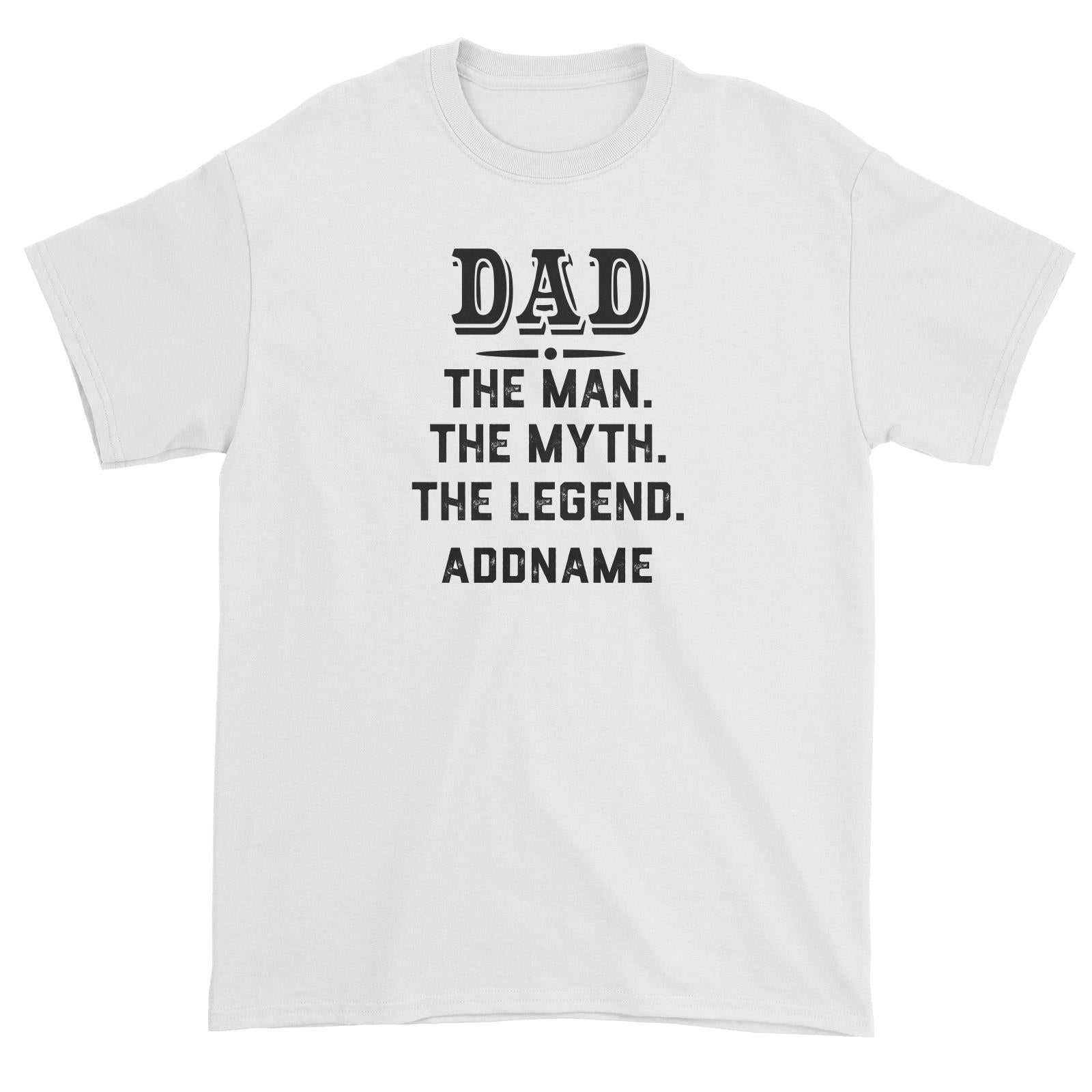 Dad The Man The Myth The Legend Addname Unisex T-Shirt