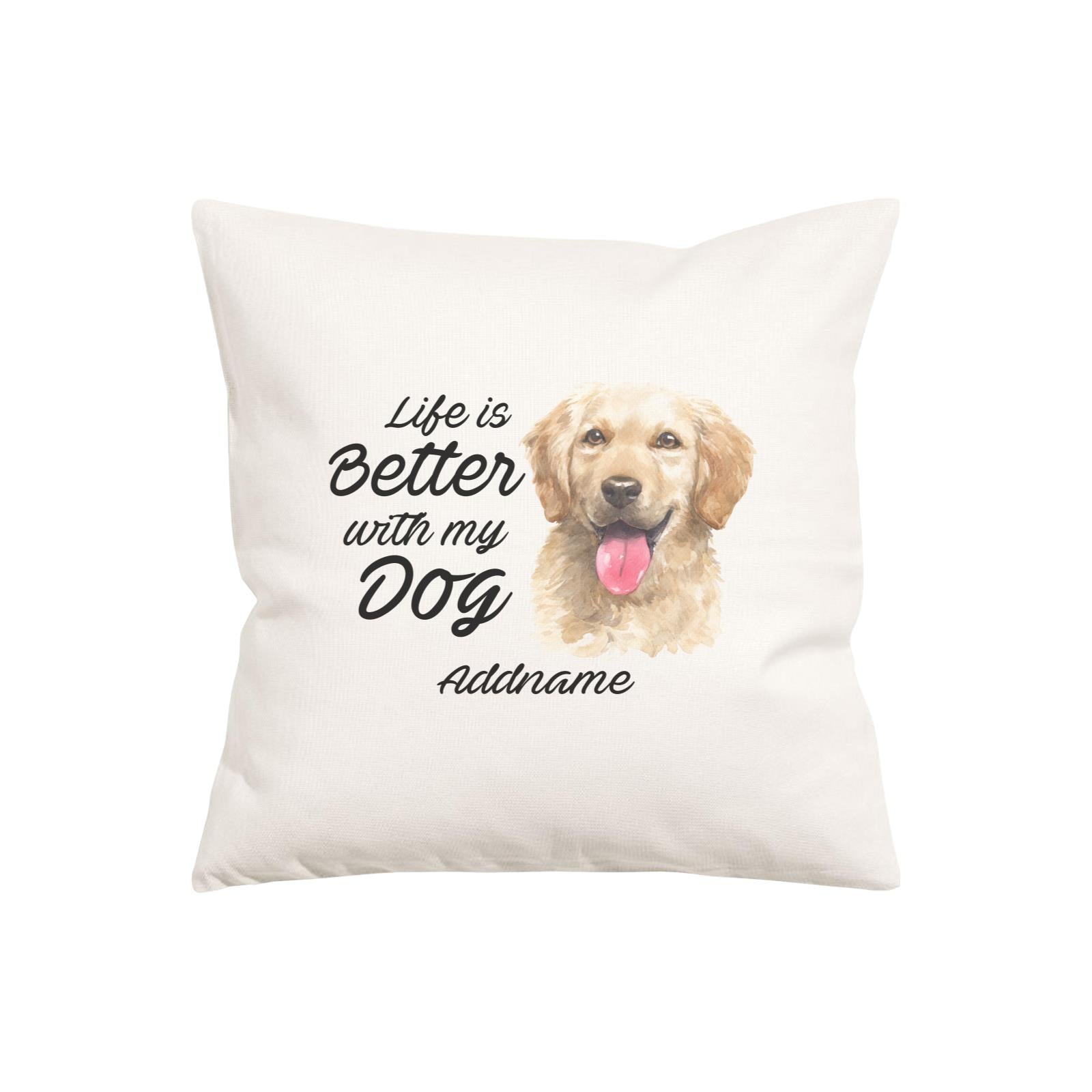 Watercolor Life is Better With My Dog Golden Retriever Front Addname Pillow Cushion