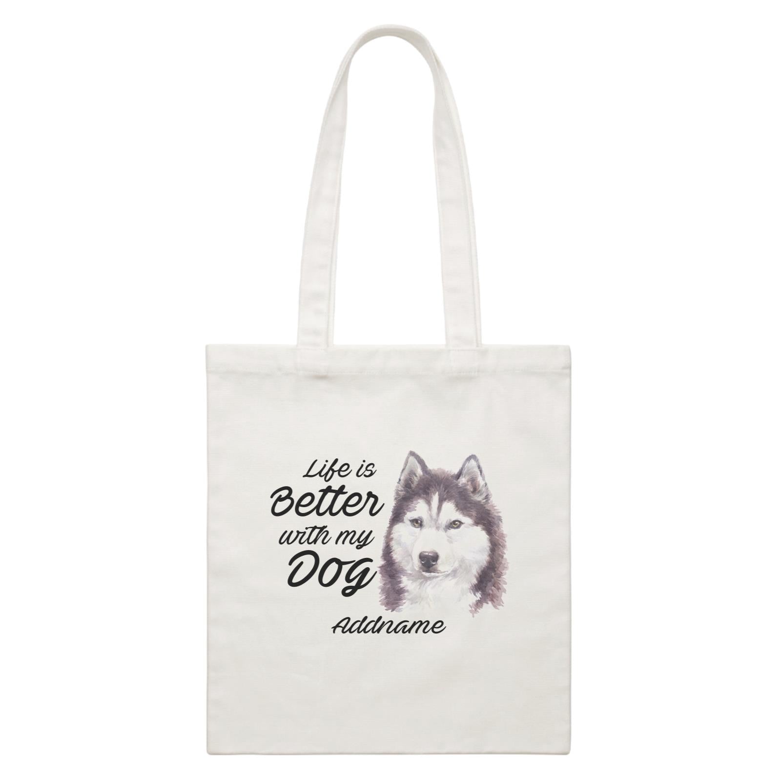 Watercolor Life is Better With My Dog Siberian Husky Cool Addname White Canvas Bag
