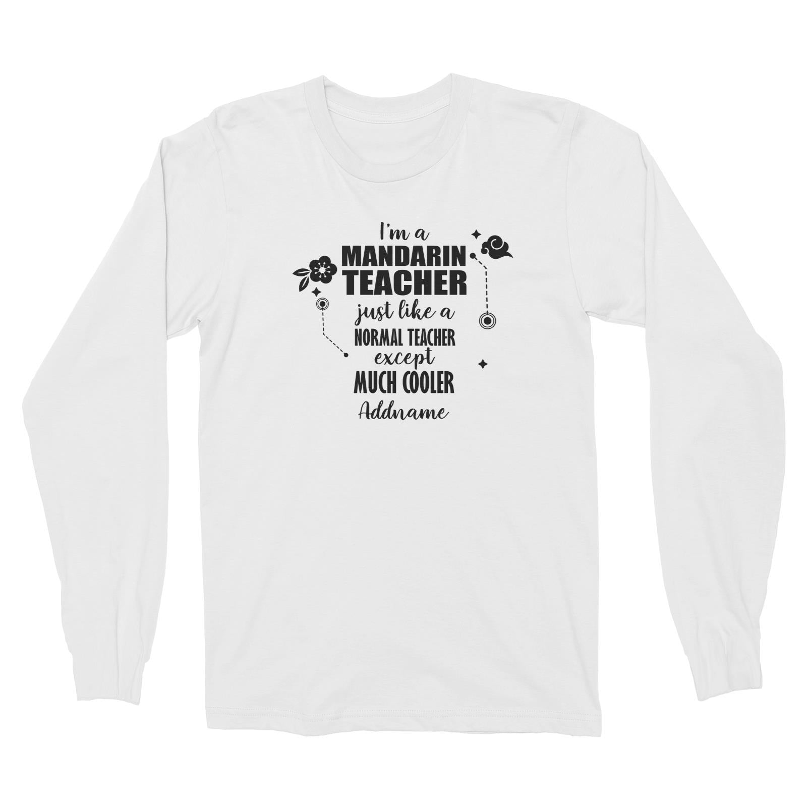 Subject Teachers 1 I'm A Mandarin Teacher Addname Long Sleeve Unisex T-Shirt