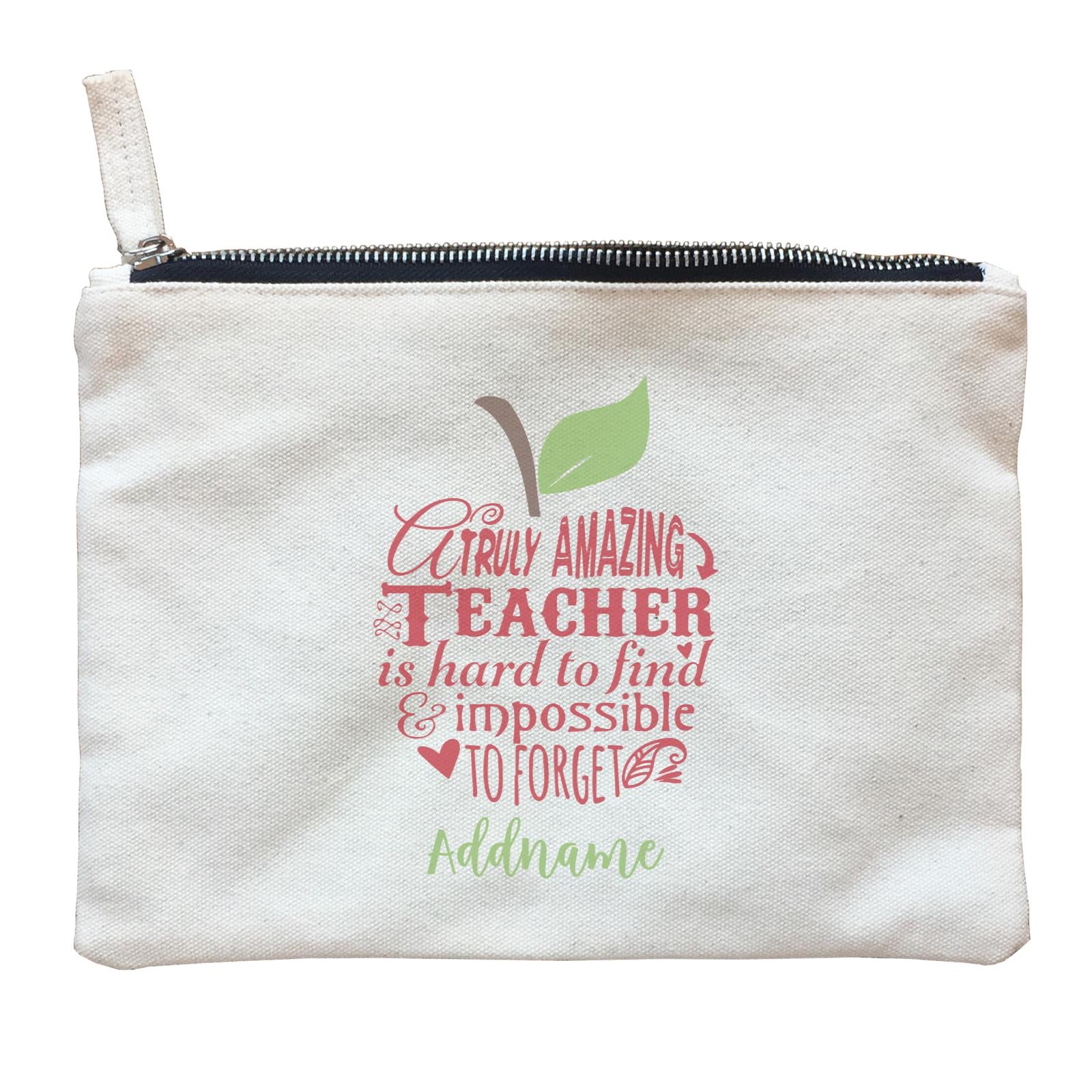 Teacher Apple Truly Amazing Teacher is Had To Find & Impossible To Forget Addname Zipper Pouch