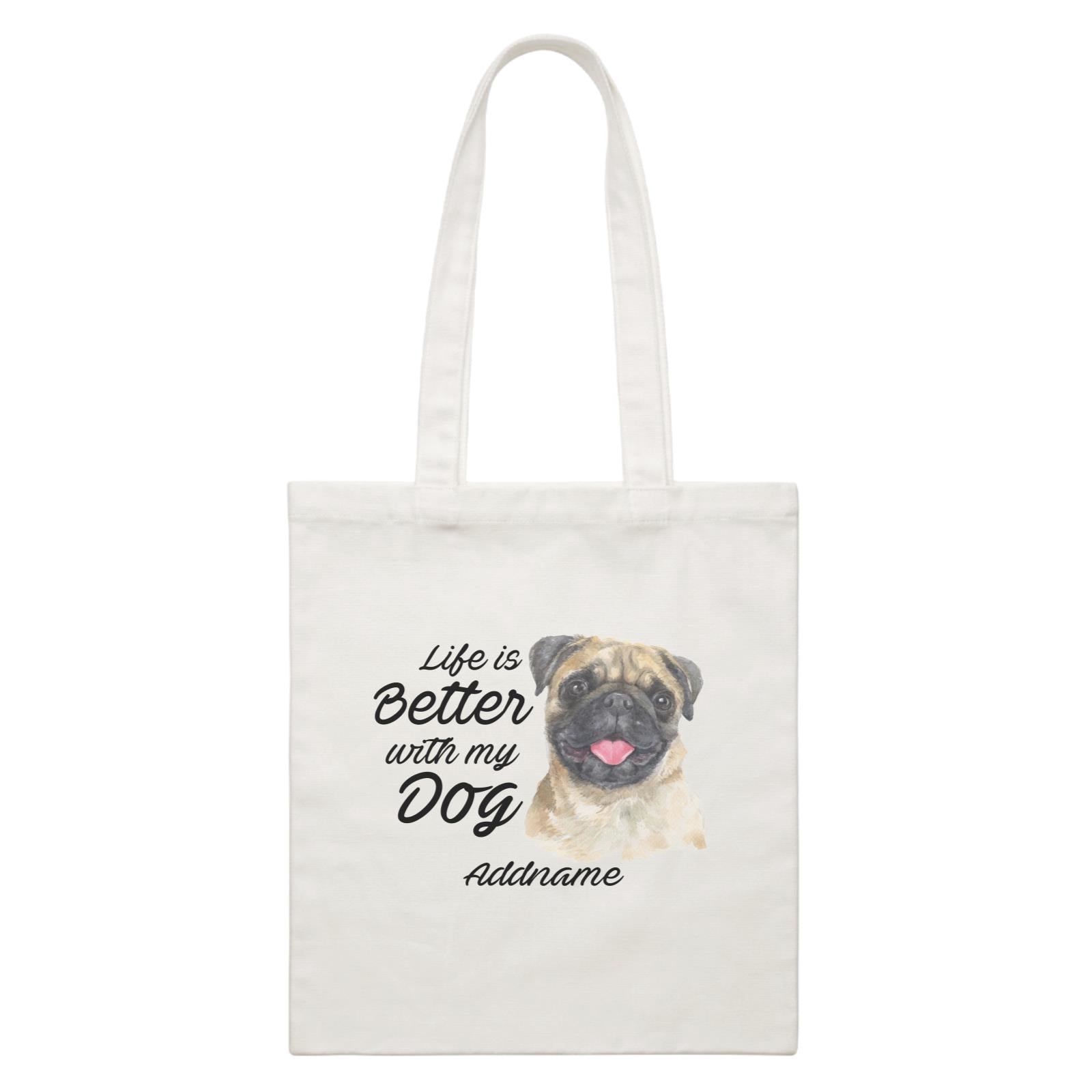 Watercolor Life is Better With My Dog Pug Addname White Canvas Bag